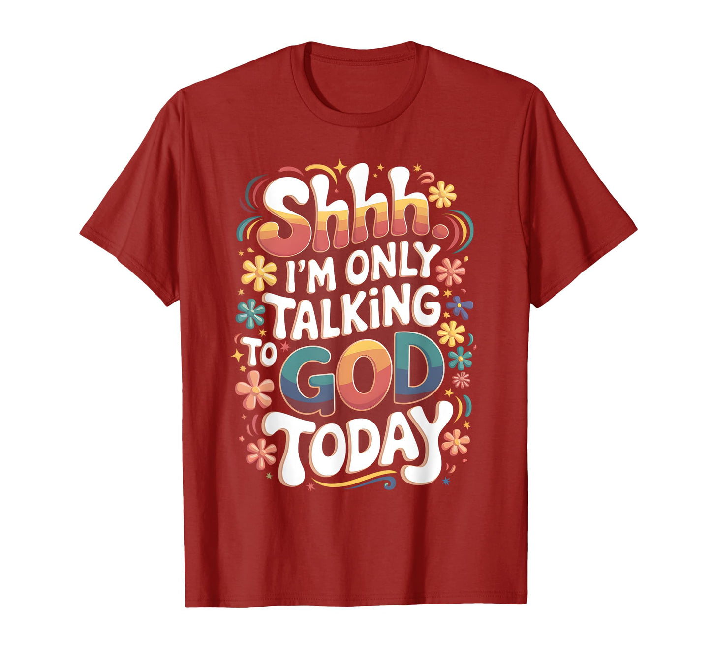 Shhh… I'm Only Talking To God Today Faith Christian Jesus T-Shirt