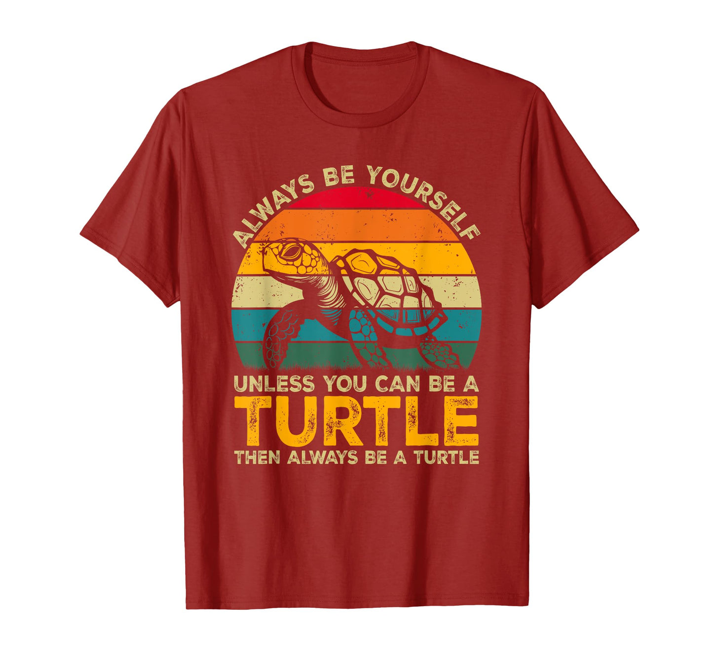 Always Be Yourself Unless You Can Be A Turtle, Funny Turtle T-Shirt