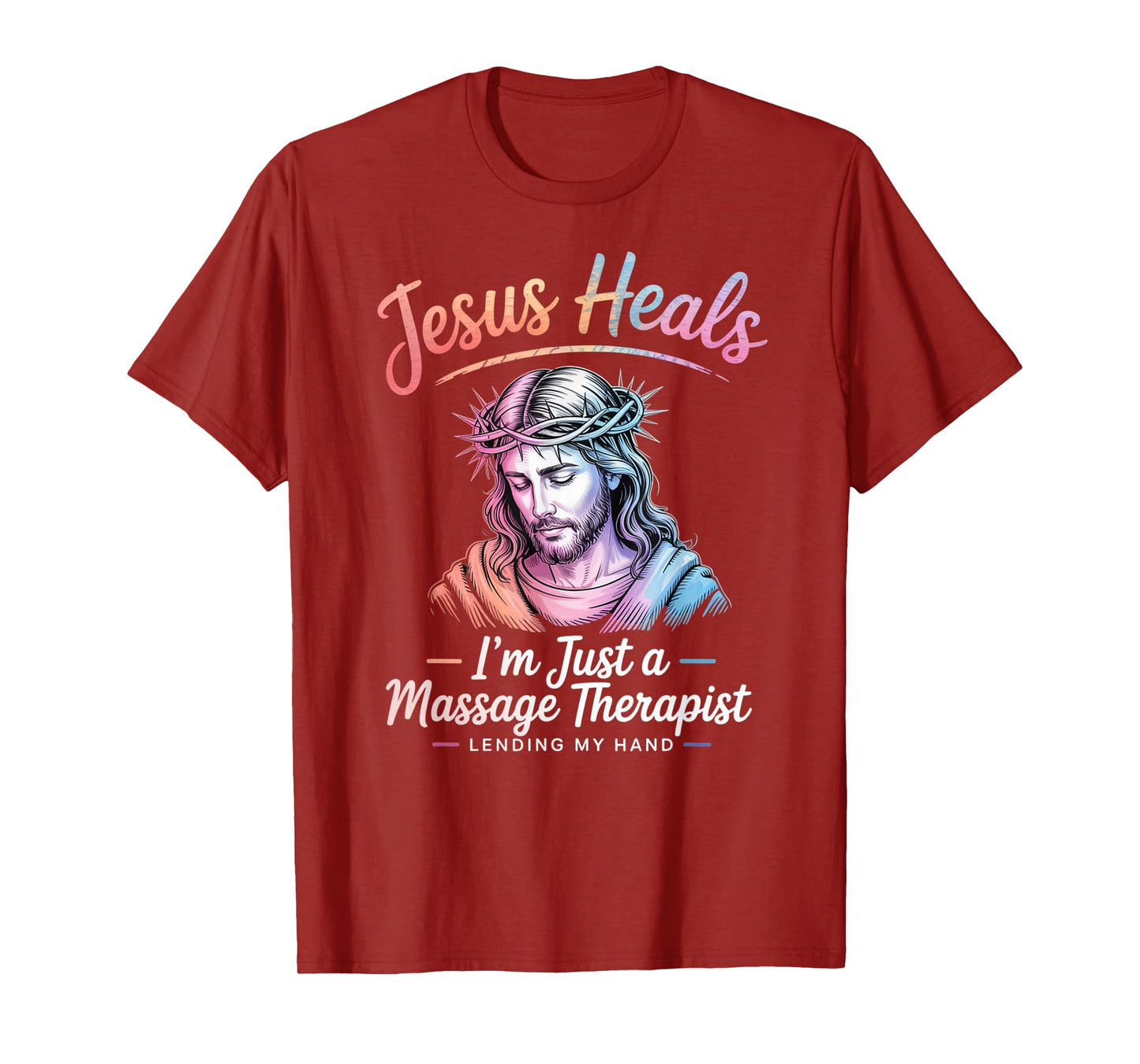 Jesus Heals I Am Just A Massage Therapist Lending My Hand T-Shirt