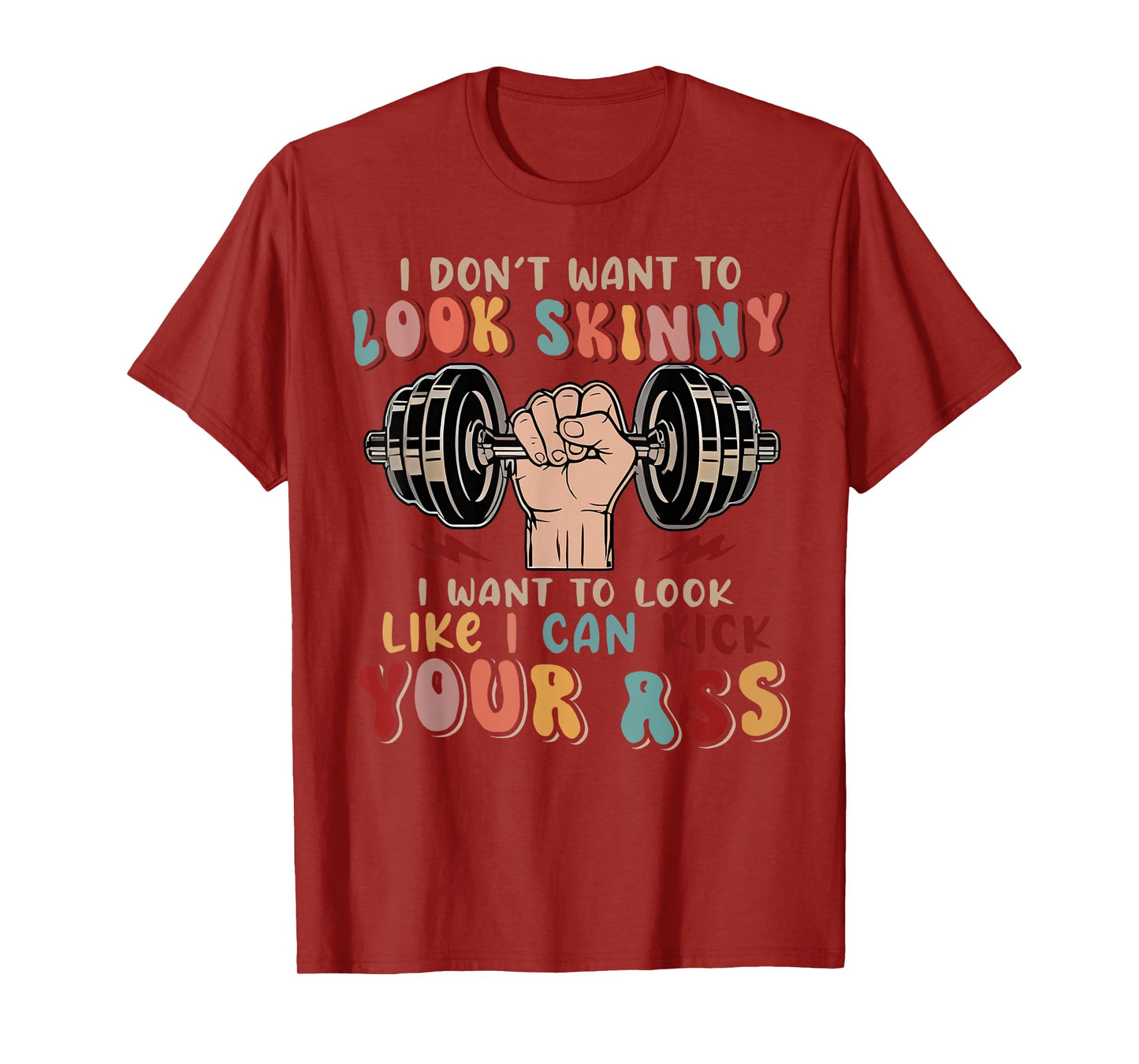 I Don't Want To Look Skinny I Want To Look Like I Could Kick T-Shirt