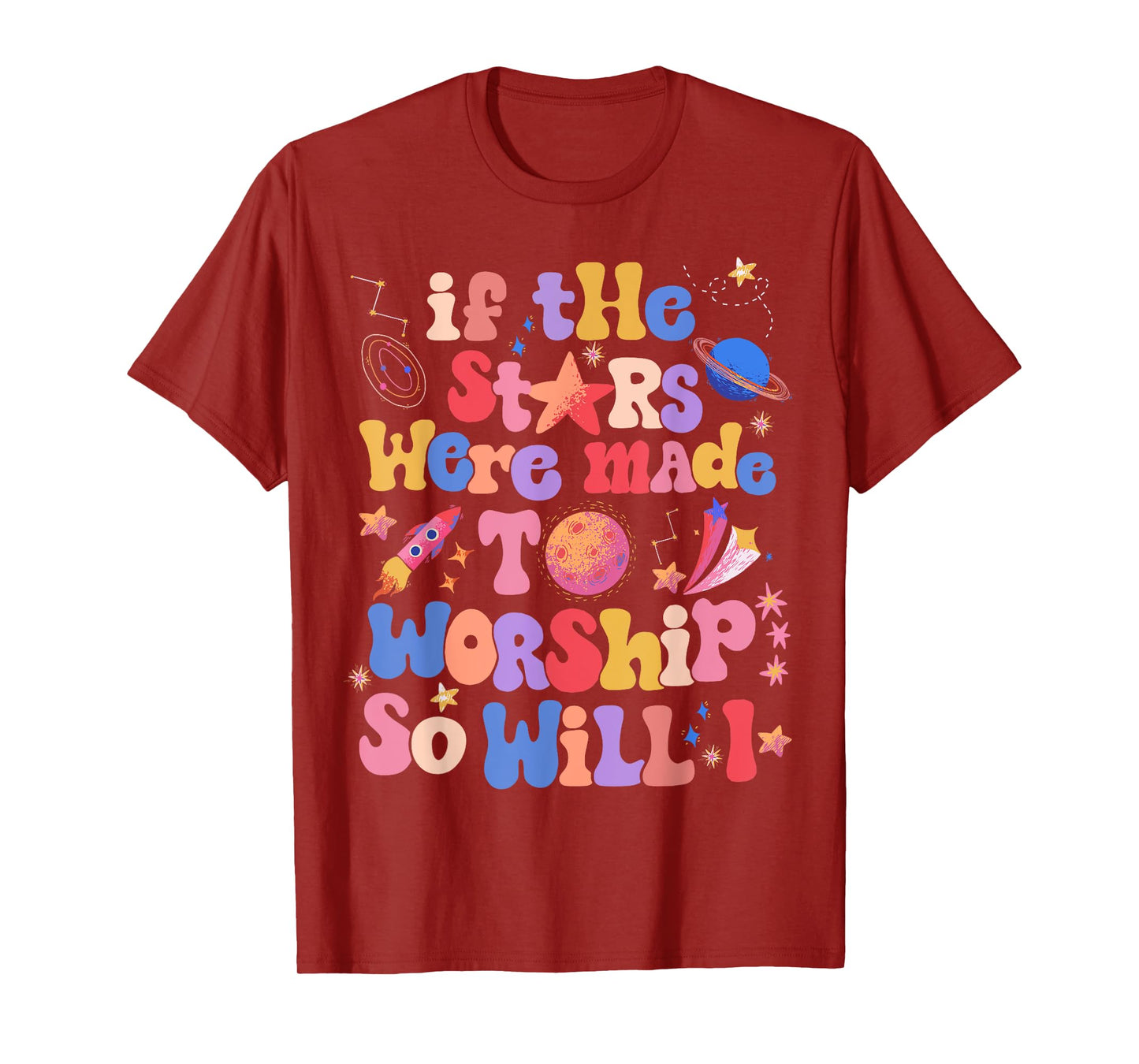 If The Stars Were Made To Worship So Will I T-Shirt