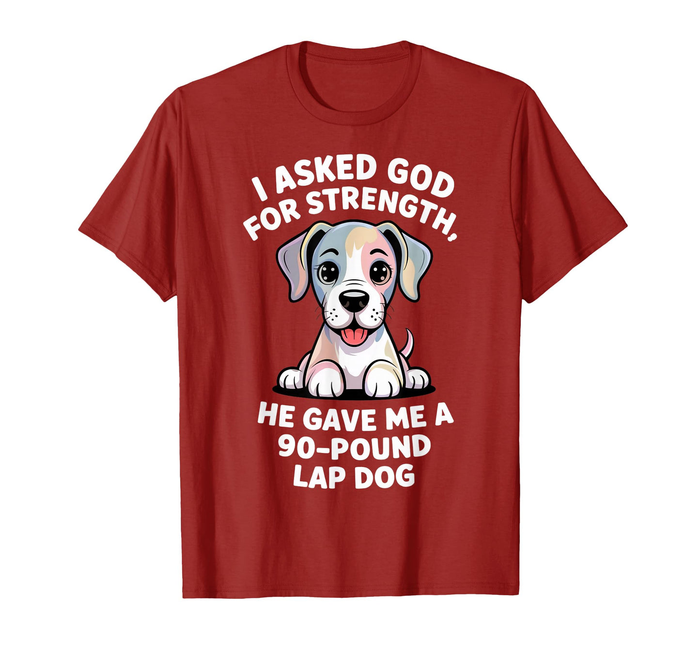 I Asked God for Strength 90-Pound Lap Dog Christian Pets T-Shirt