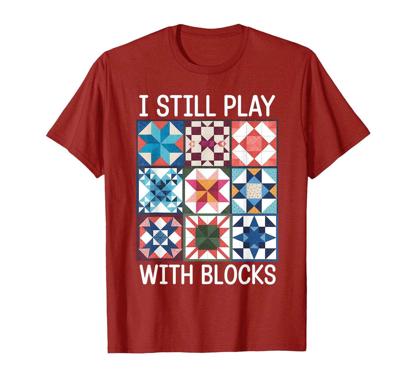 Funny Quilting I Still Play With Blocks Quilt for Women Cute T-Shirt