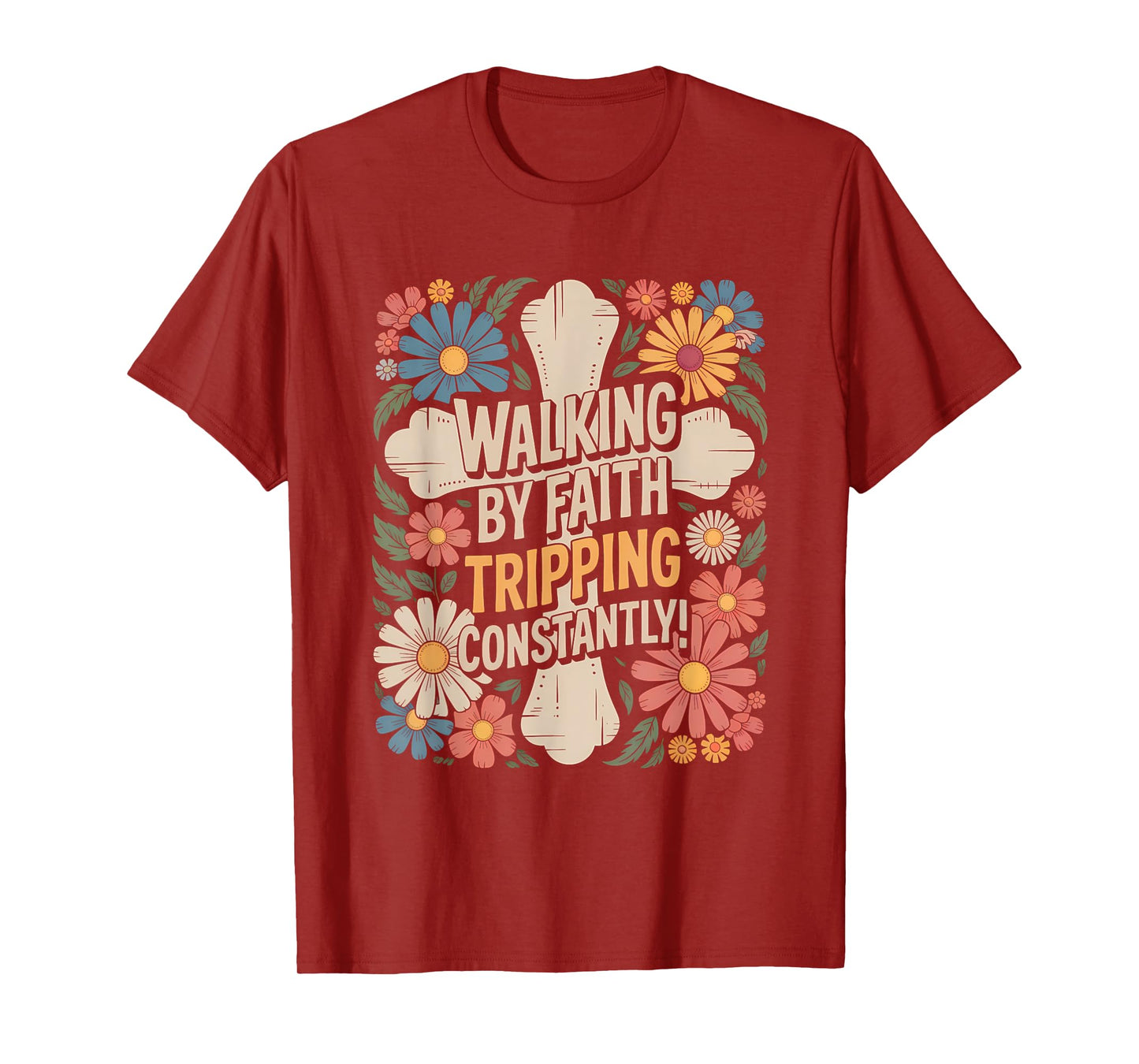 Walking by Faith Tripping Constantly Funny Walk with God T-Shirt