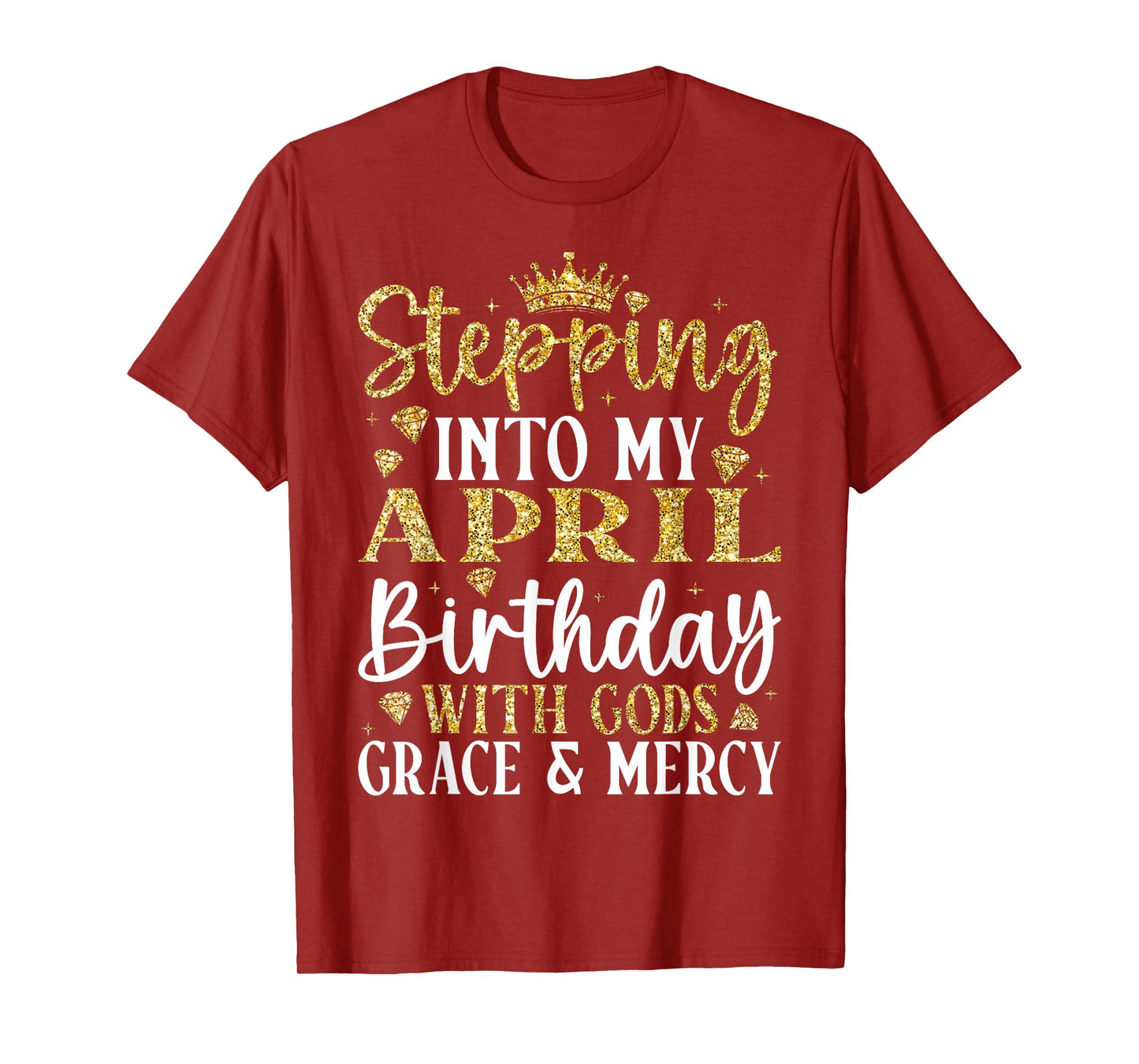 Stepping into My April Birthday with Gods Grace & Mercy T-Shirt