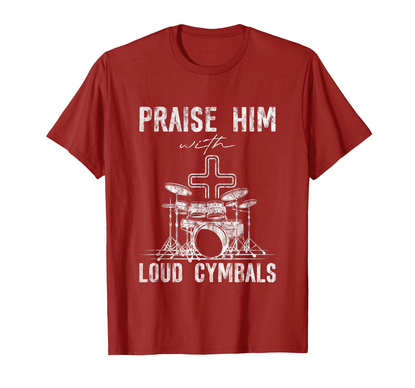 Praise Him With Loud Cymbals Worship Church Drummer -- T-Shirt