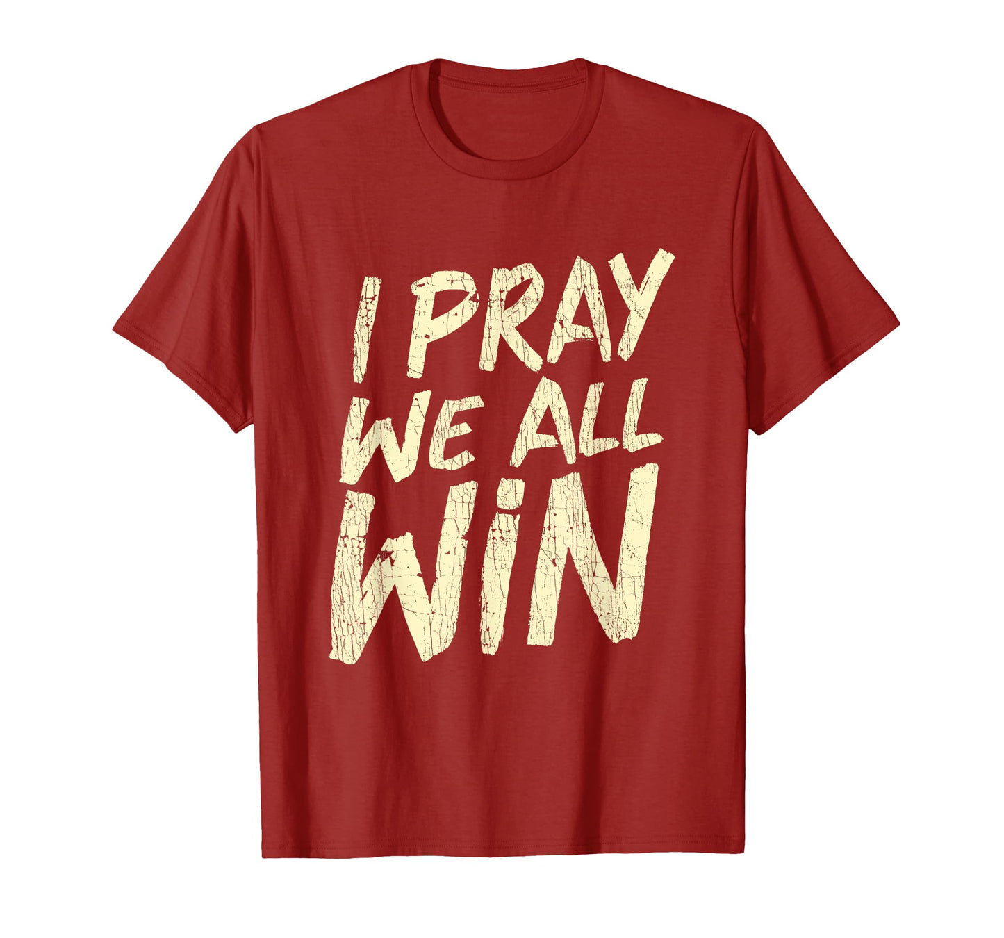 I Pray We All Win Prayer Inspiration Quote T-Shirt