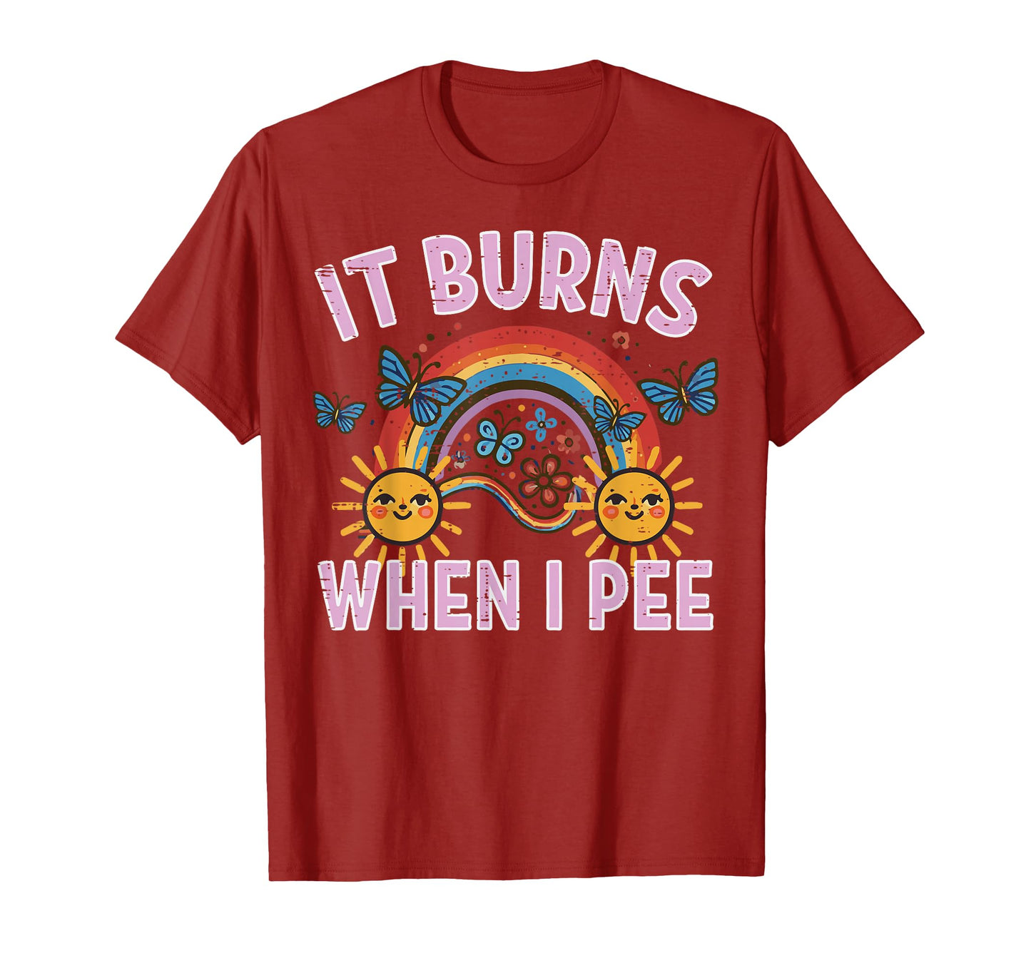 It Burns When I Pee Sun Rainbow Funny Saying Adult Women Men T-Shirt