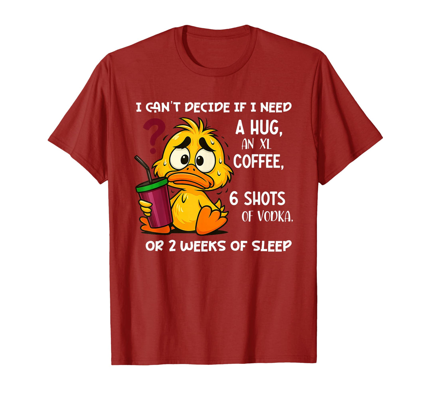 I Can't Decide If I Need A Hug an XL Coffee 6 Shots of Vodka T-Shirt