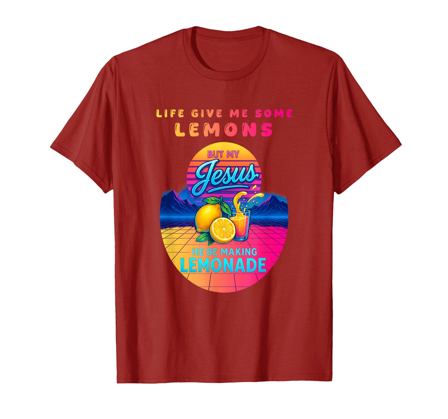 Life Gave Me Some Lemons But My Jesus He Be Making Lemonade T-Shirt