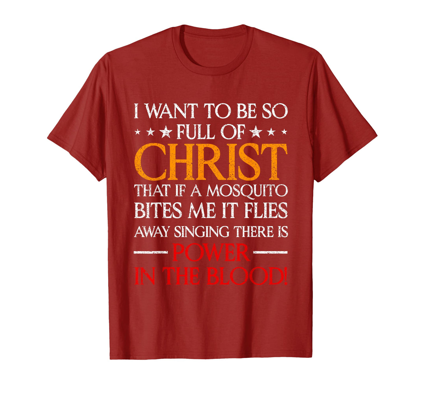 I Want To Be So Full Of Christ That If A Mosquito Bites Me T-Shirt