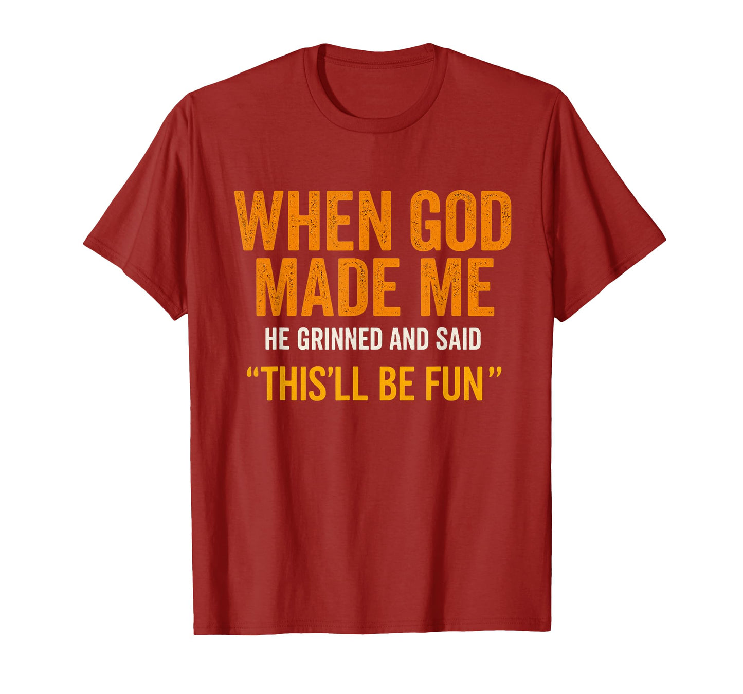 When God Made Me He Laughed – Fun Quote T-Shirt