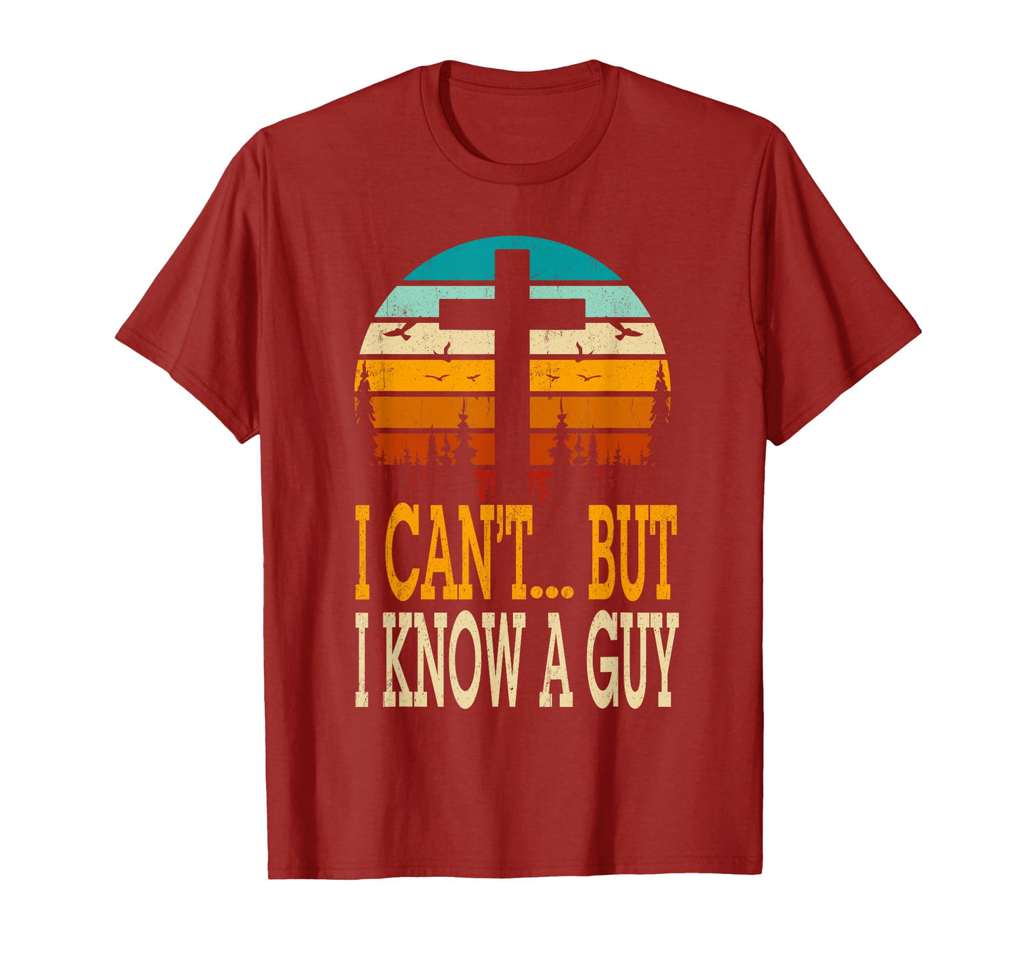 I Cant But I Know A Guy Jesus Cross Religious Christian T-Shirt
