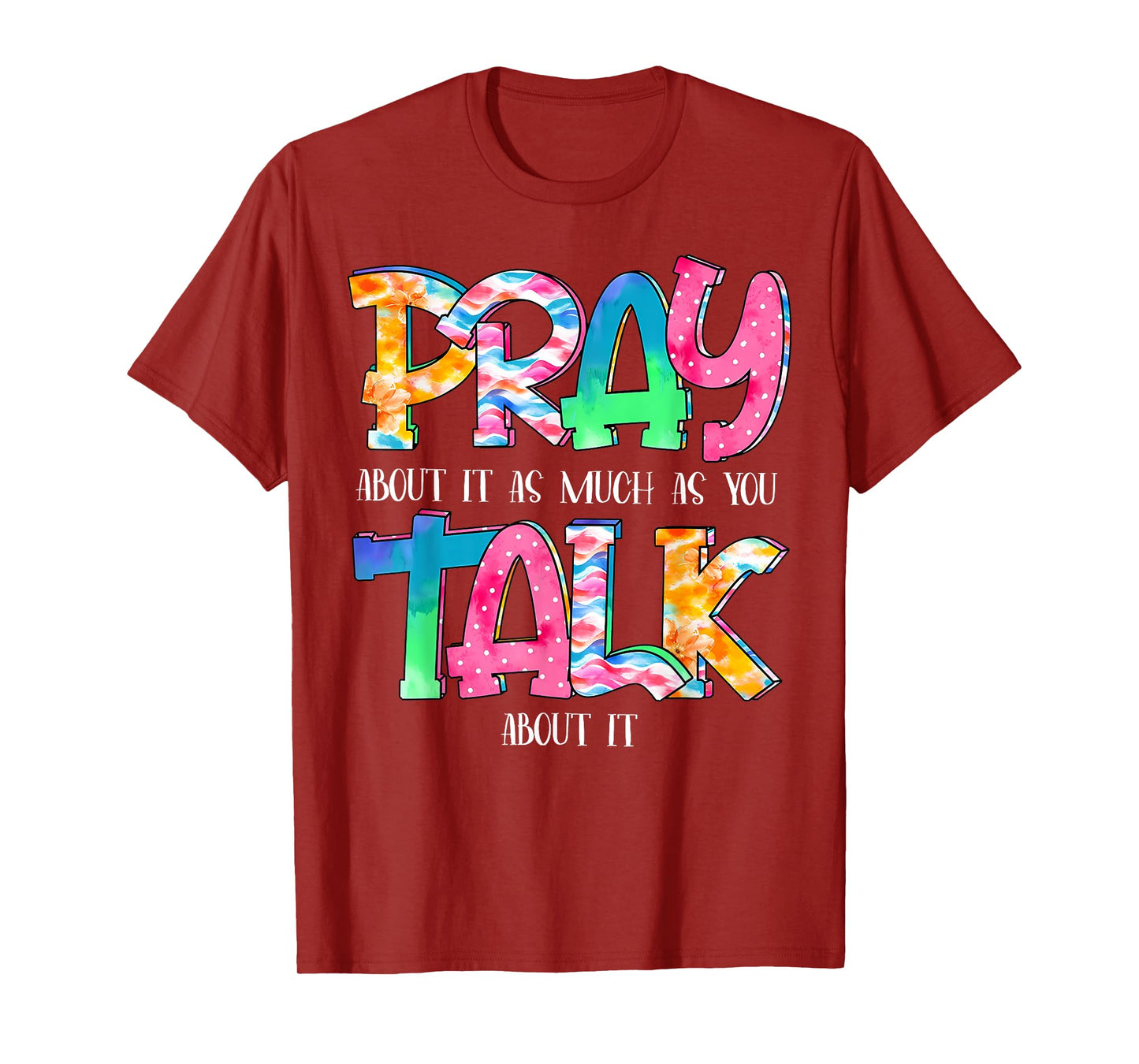 Pray About It As Much As You Talk About It Faith Christian T-Shirt