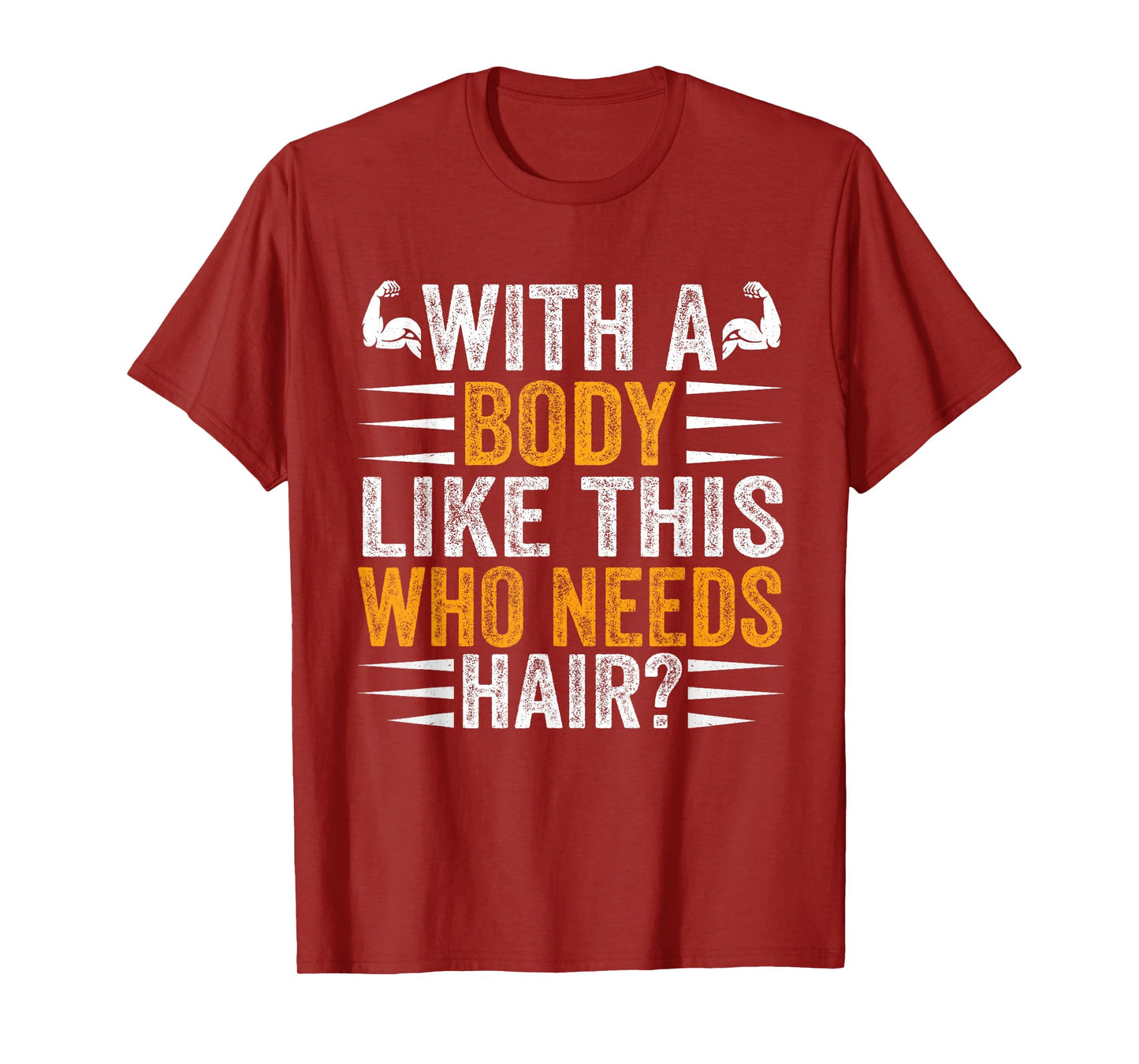 with A Body Like This Who Needs Hair Funny Bald T-Shirt