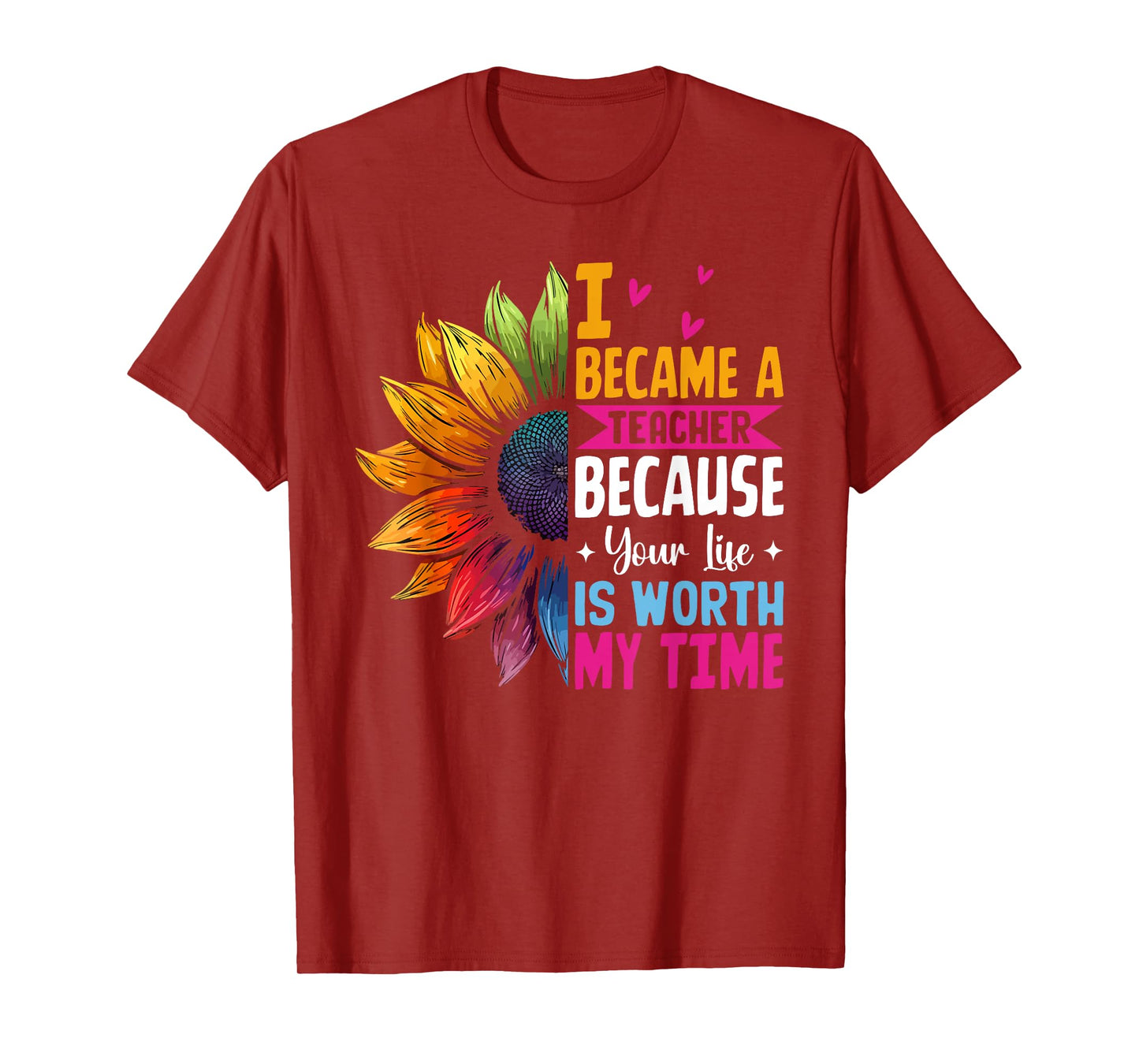 Cute I Became A Teacher Because Your Life Is Worth My Time T-Shirt