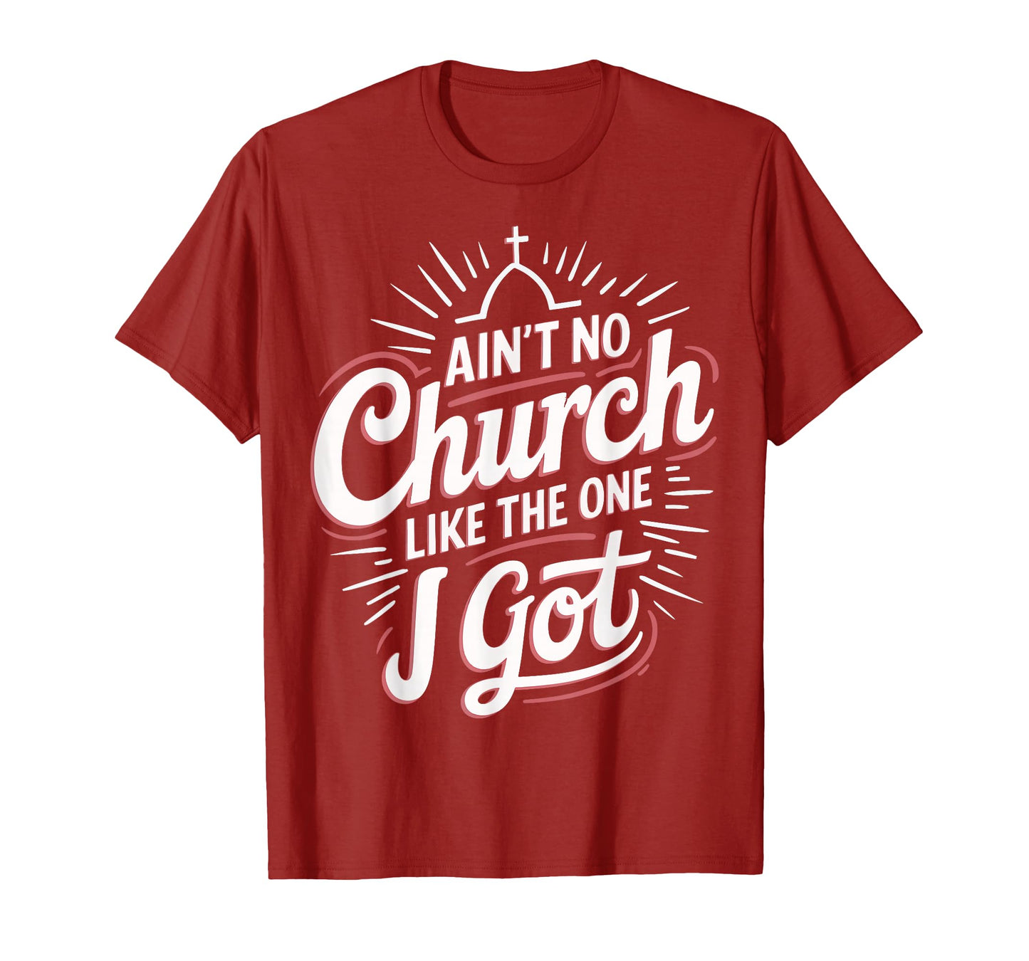 Ain't No Church Like The One I Got T-Shirt