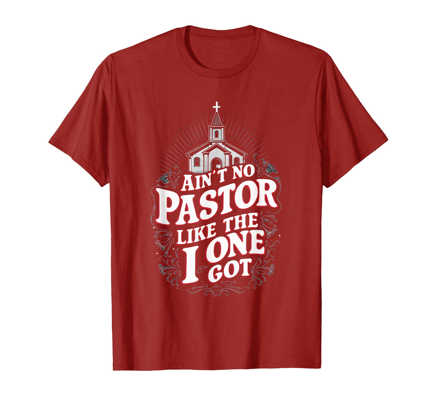 Ain't No Pastor Like The One I Got T-Shirt