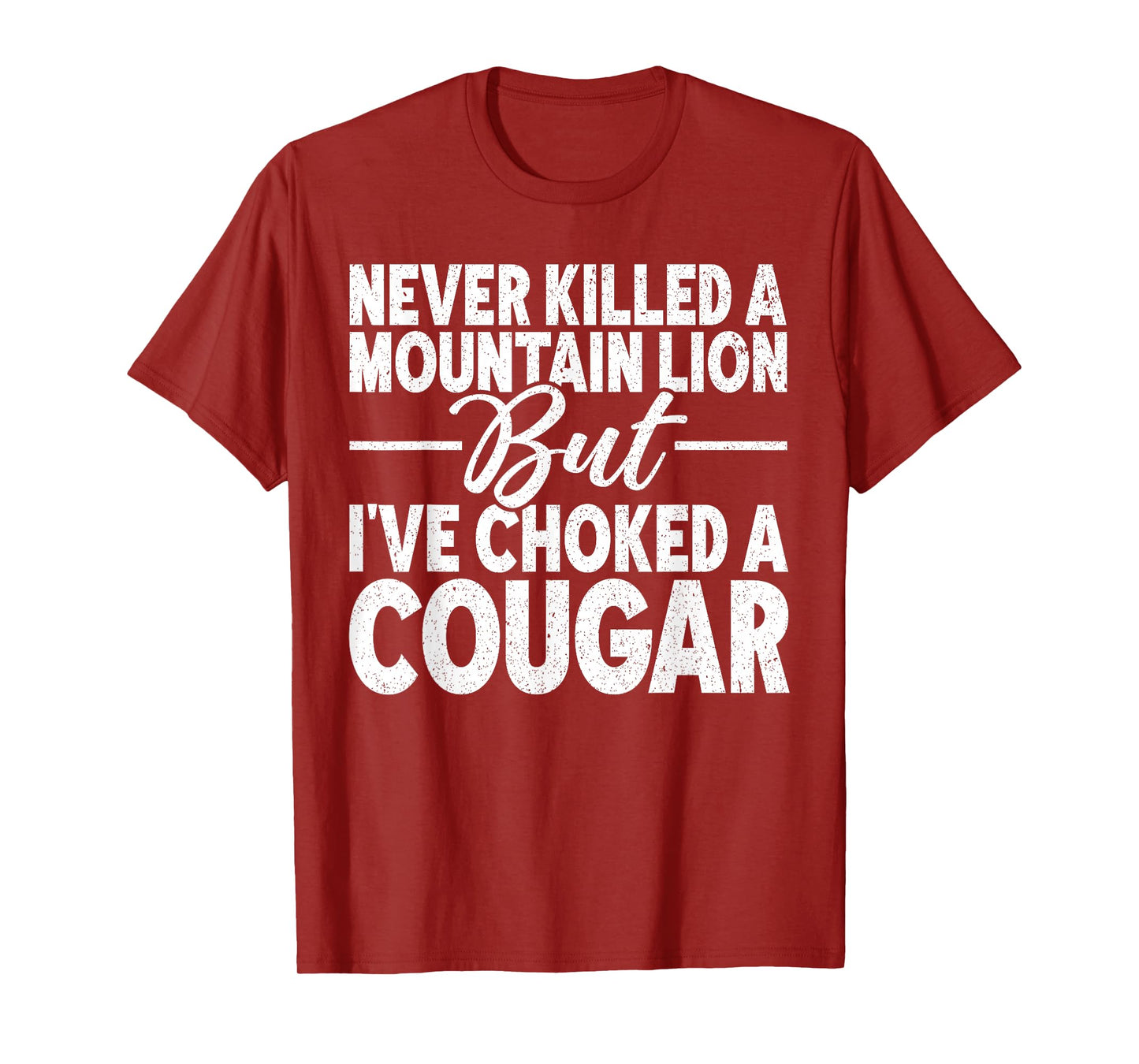 Never Killed A Mountain Lion But I've Choked A Cougar Adult T-Shirt