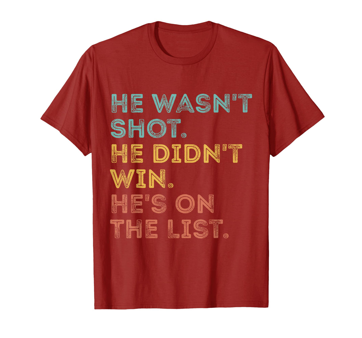 He Wasn't Shot He Didn't Win He's On The List Funny Quote T-Shirt