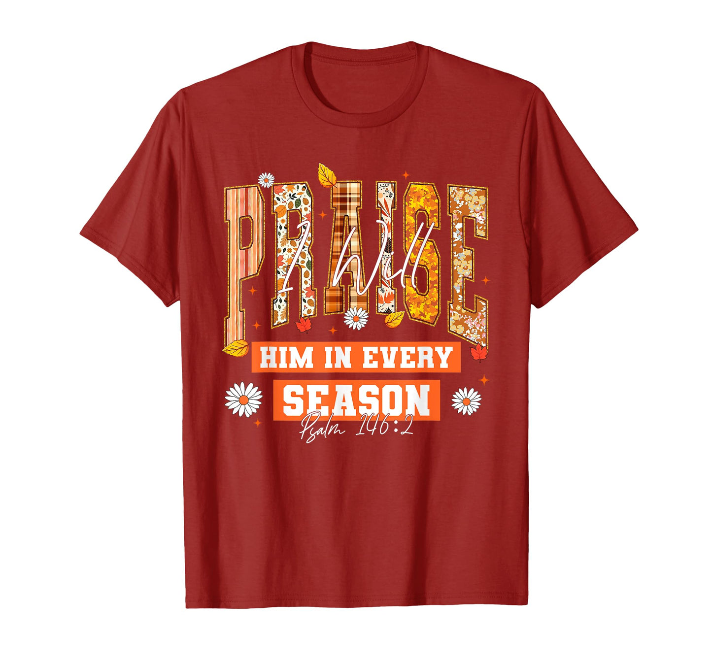 I Will Praise Him in Every Season Thanksgiving Fall Autumn T-Shirt