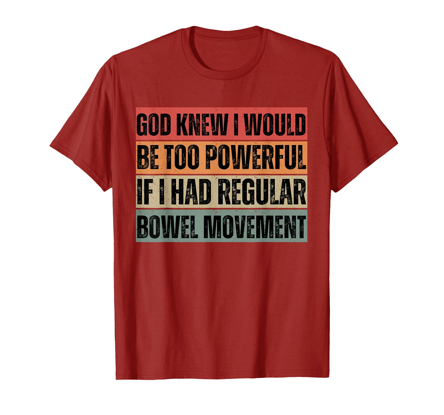 God knew I would be too powerful if I had regular bowel move T-Shirt