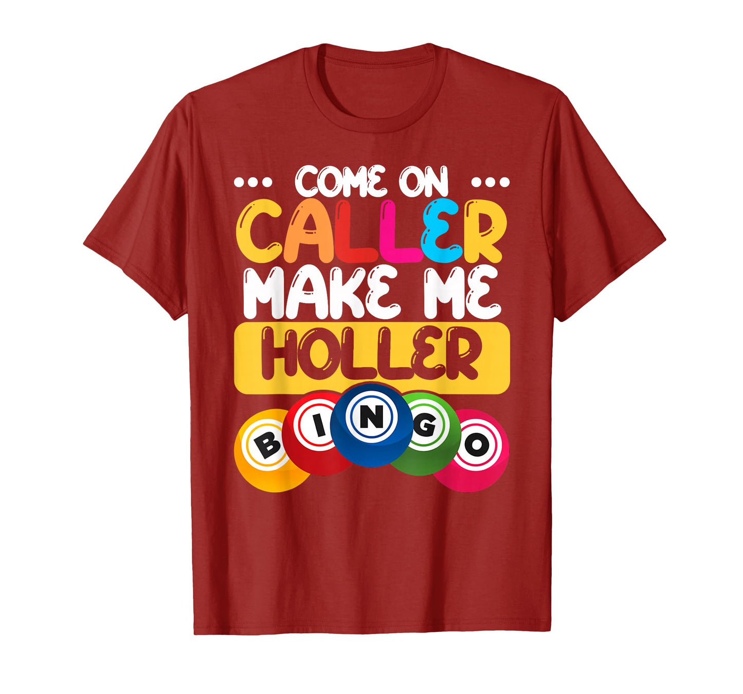 Bingo Come On Caller Make Me Holler Funny Bingo Player Gift T-Shirt