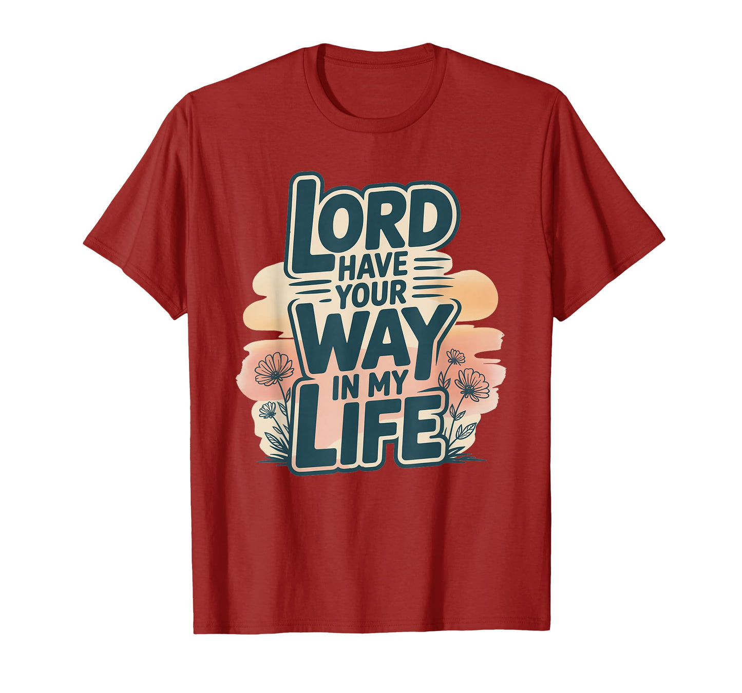 Lord Have Your Way in My Life T-Shirt