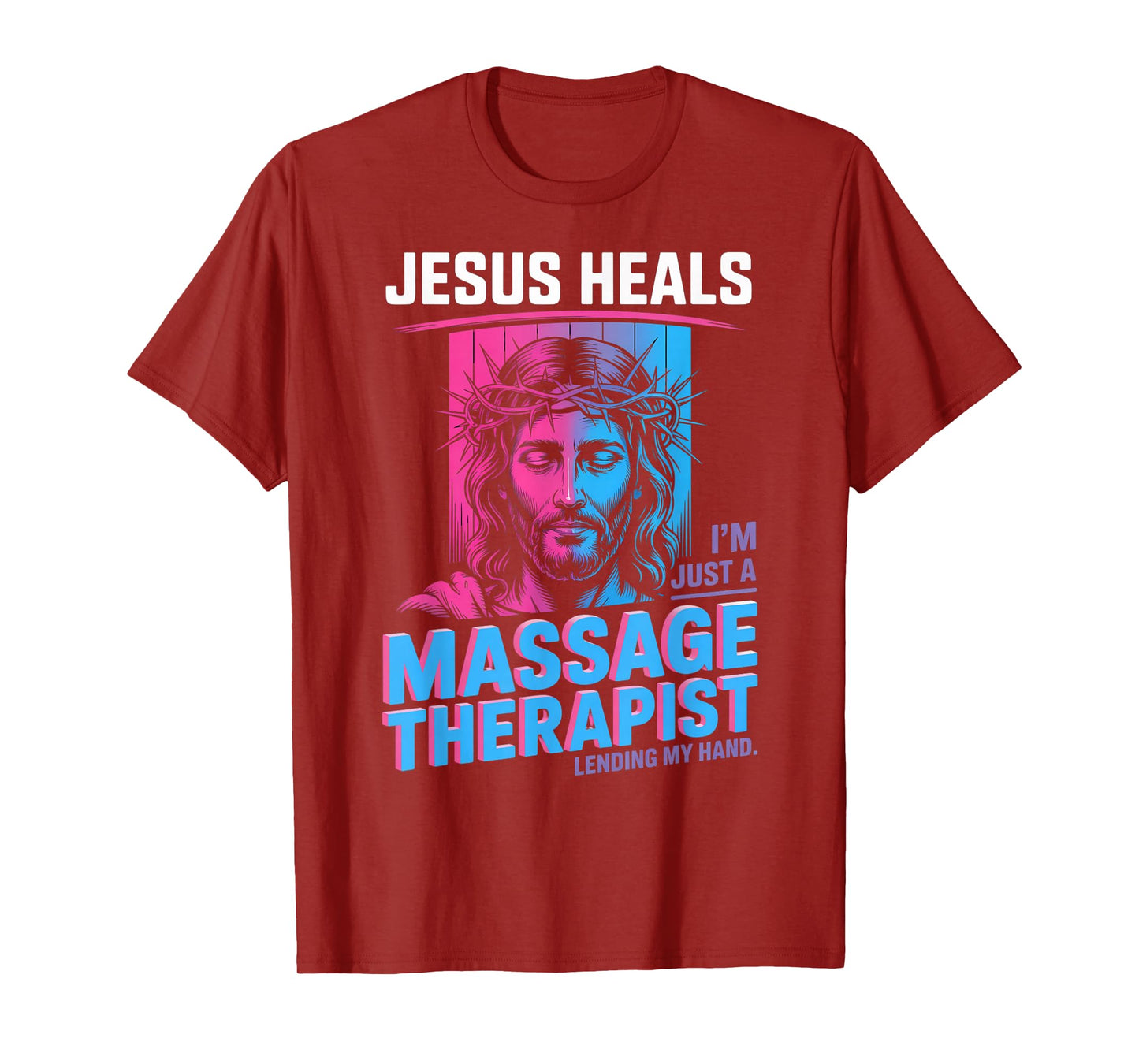 Jesus Heals I Am Just A Massage Therapist Lending My Hand T-Shirt