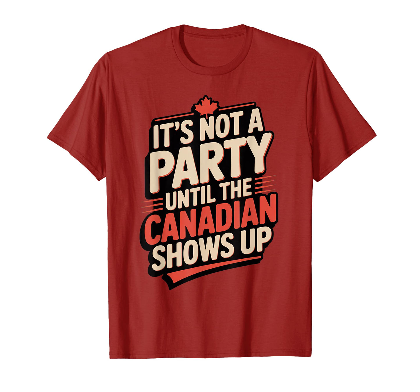 Funny It's Not a Party Until Canadian Friend Shows Up T-Shirt