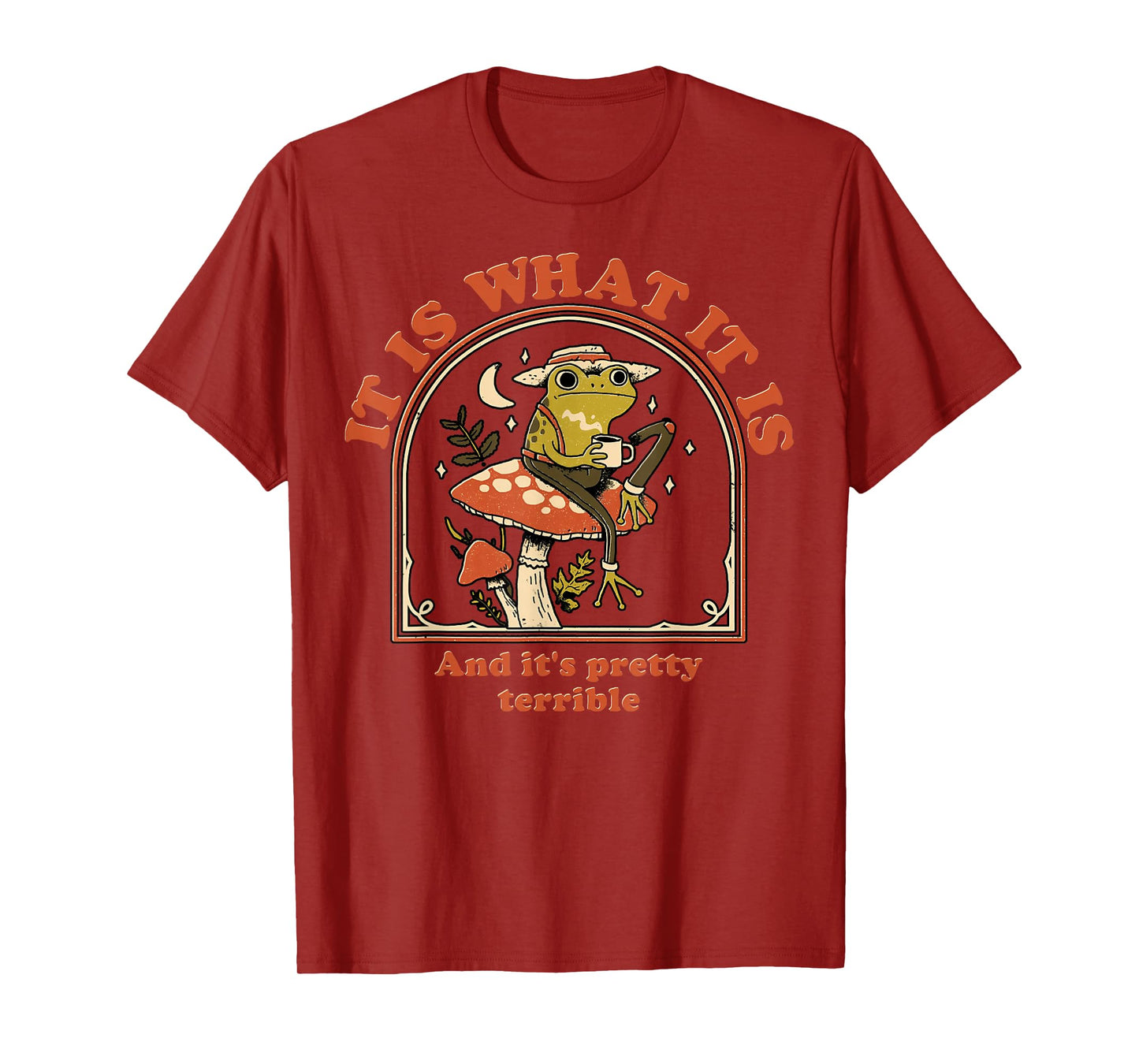 Frog It Is What It Is And It's Pretty Terrible T-Shirt