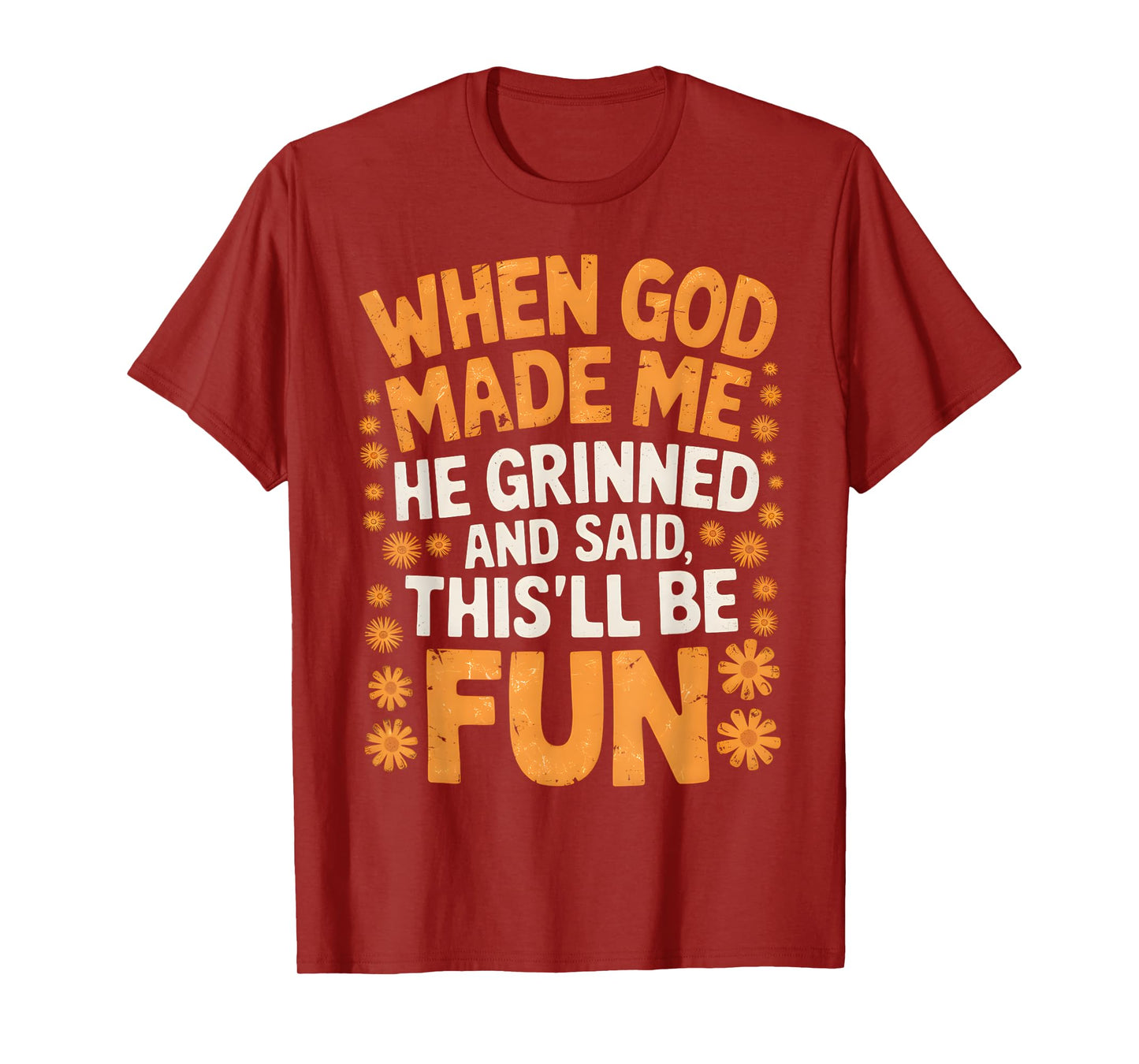When God Made Me He Grinned and Said Sarcastic Funny Saying T-Shirt