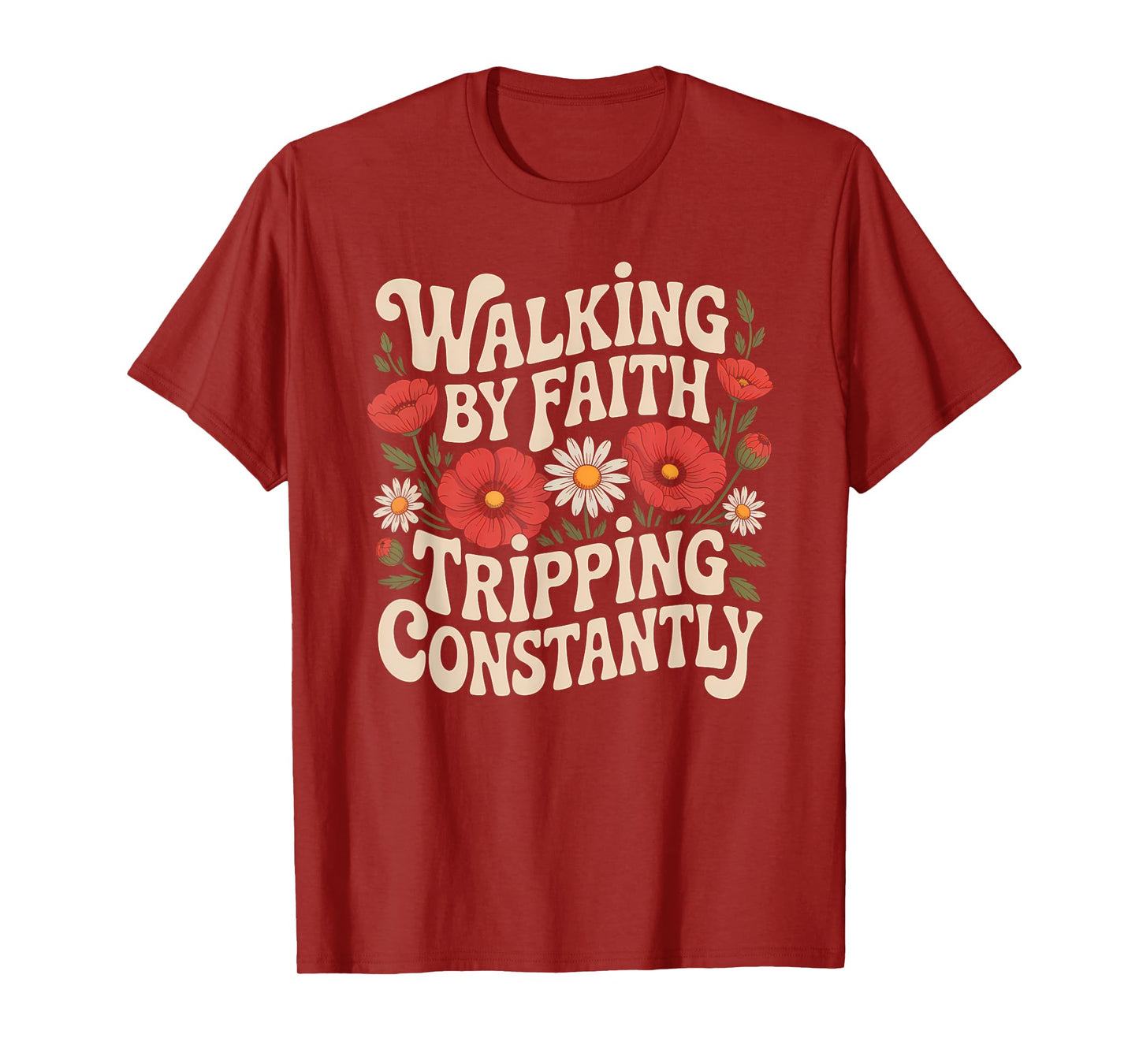 Walking by Faith Tripping Constantly Funny Walk with God T-Shirt