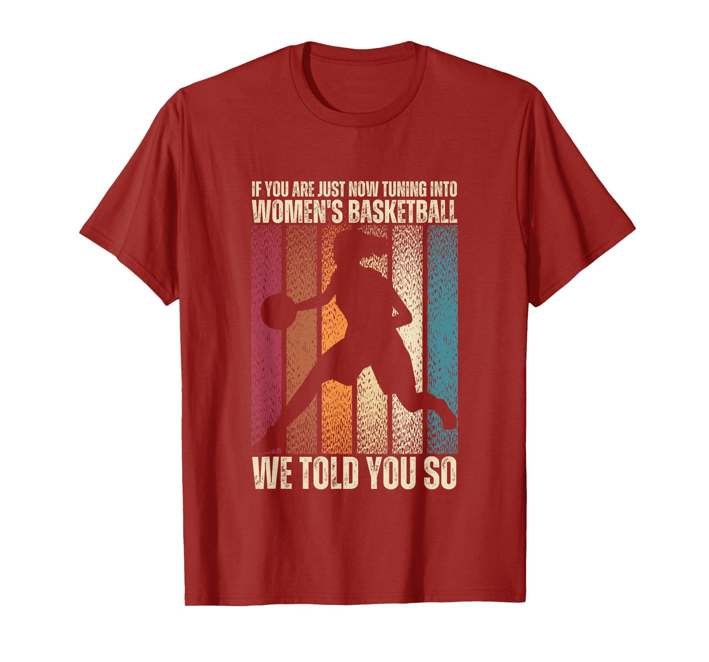 If You Are Just Now Tuning Into Women's Basketball We Told T-Shirt