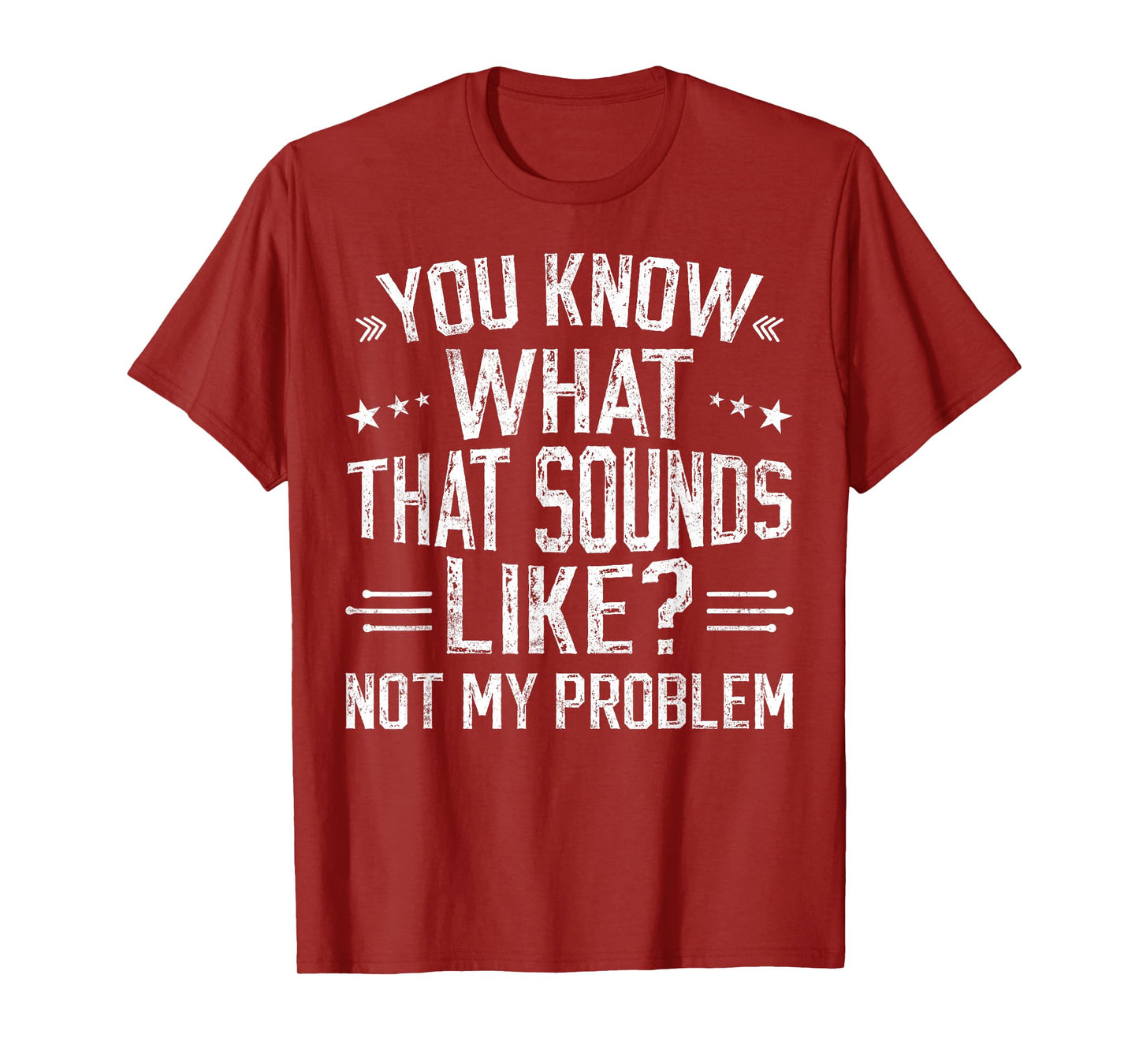 You Know What That Sounds Like Not My Problem funny retro T-Shirt