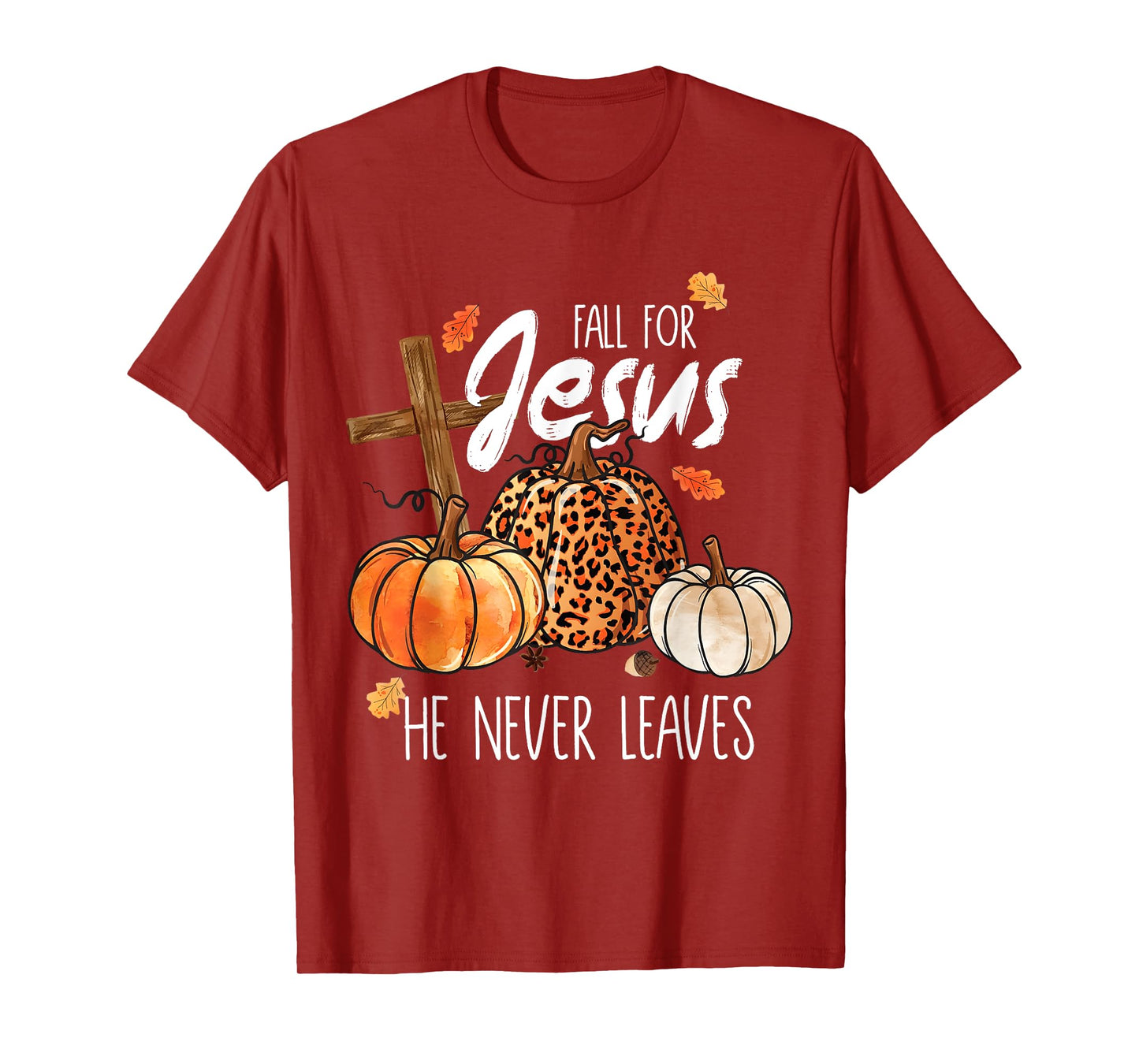 All for Jesus He Never Leaves Autumn Thanksgiving Christian T-Shirt