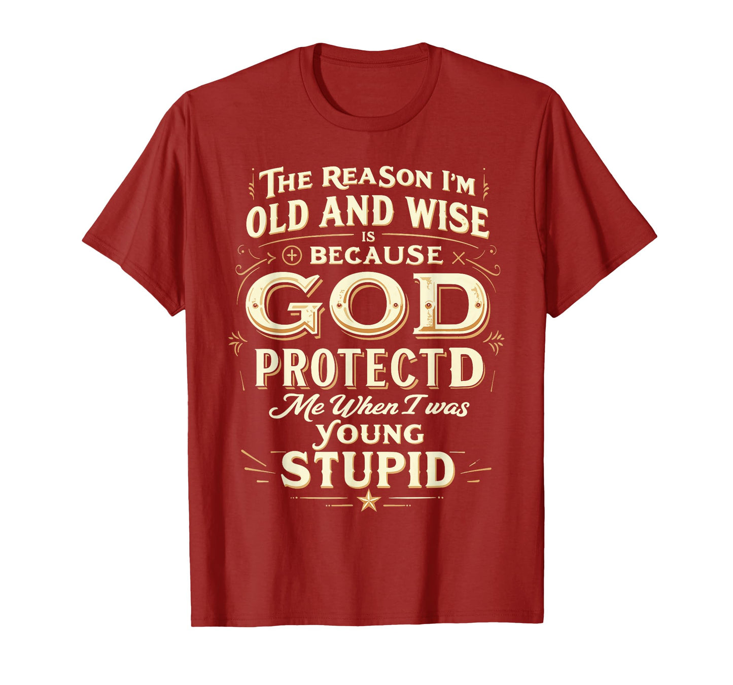 The Reason I’m Old and Wise Is Because God Protected Me T-Shirt