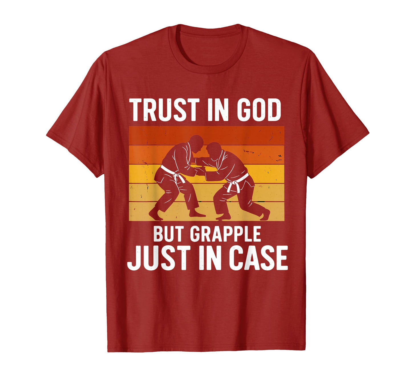 Trust in God But Grapple Just in Case Grappling Quote T-Shirt