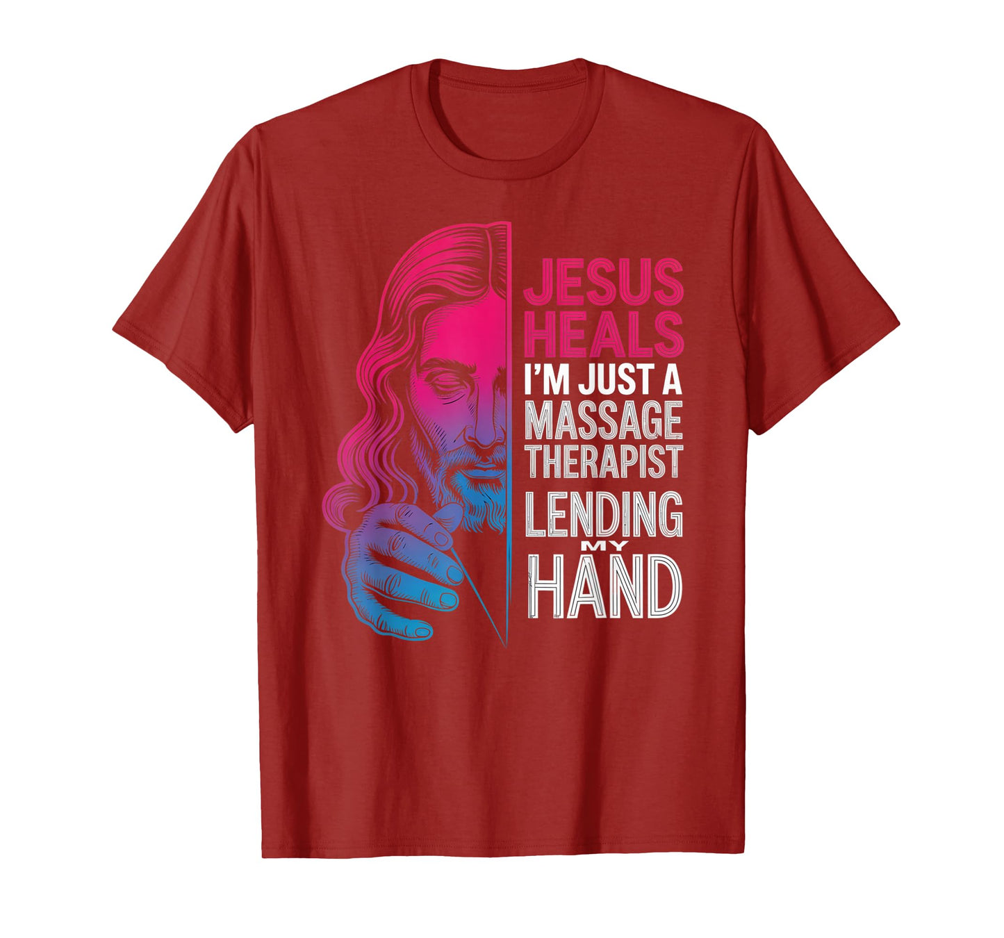 Jesus Heals I Am Just A Massage Therapist Lending My Hand T-Shirt