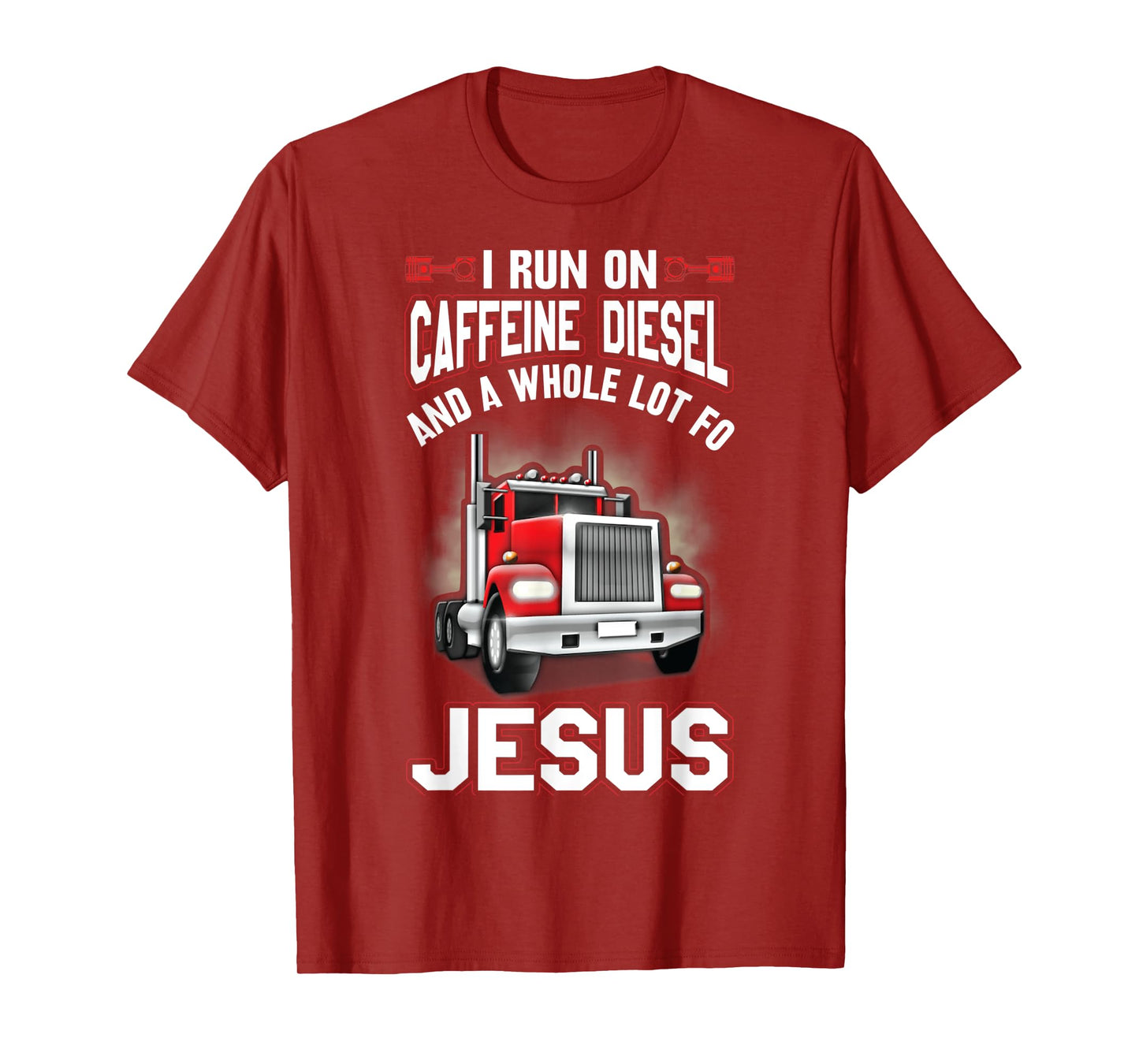 I Run On Caffeine Diesel And A Whole Lot For Jesus Funny T-Shirt