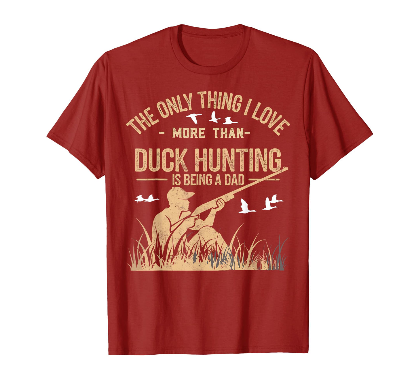 The Only One Thing I Love More Than Hunting is Being a Dad T-Shirt