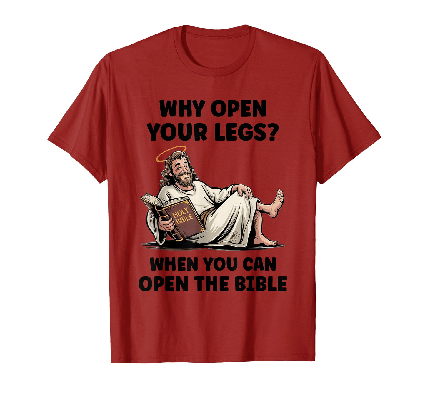 Why Open Your Legs? When You Can Open The Bible Funny Christ T-Shirt