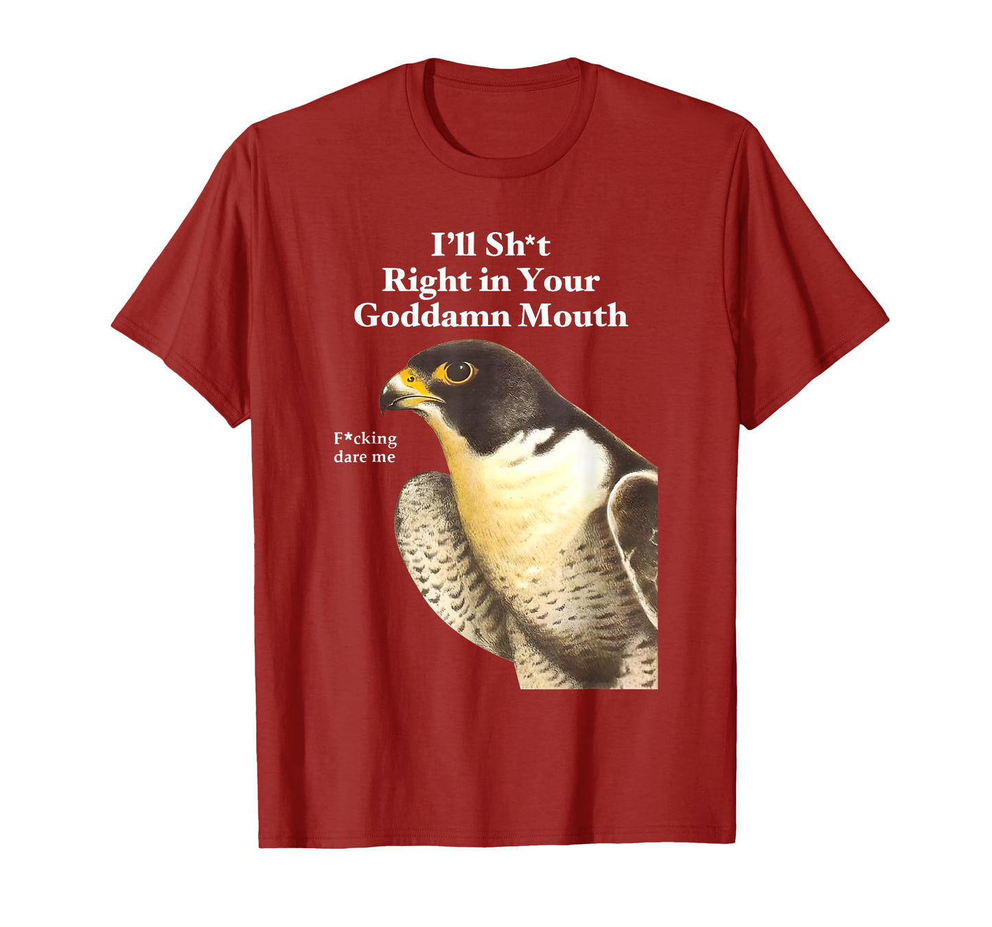 I’ll Sht Right in Your Goddamn Mouth Funny Saying Quote T-Shirt