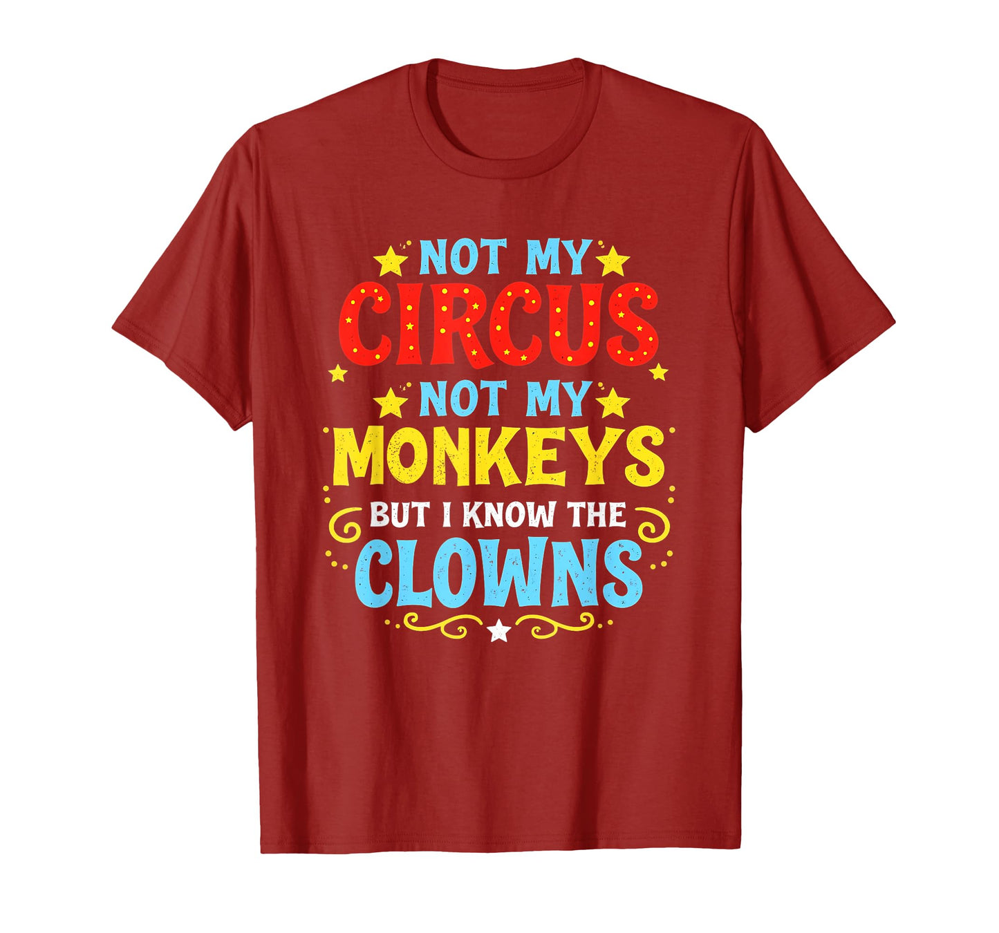 Not My Circus Not My Monkeys But I Know All The Clowns T-Shirt