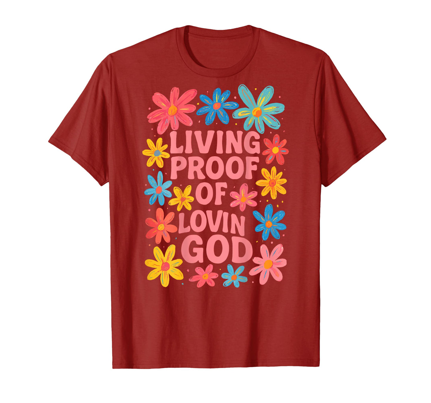 Living Proof of Lovin God Floral Christian Graphic T-Shirt