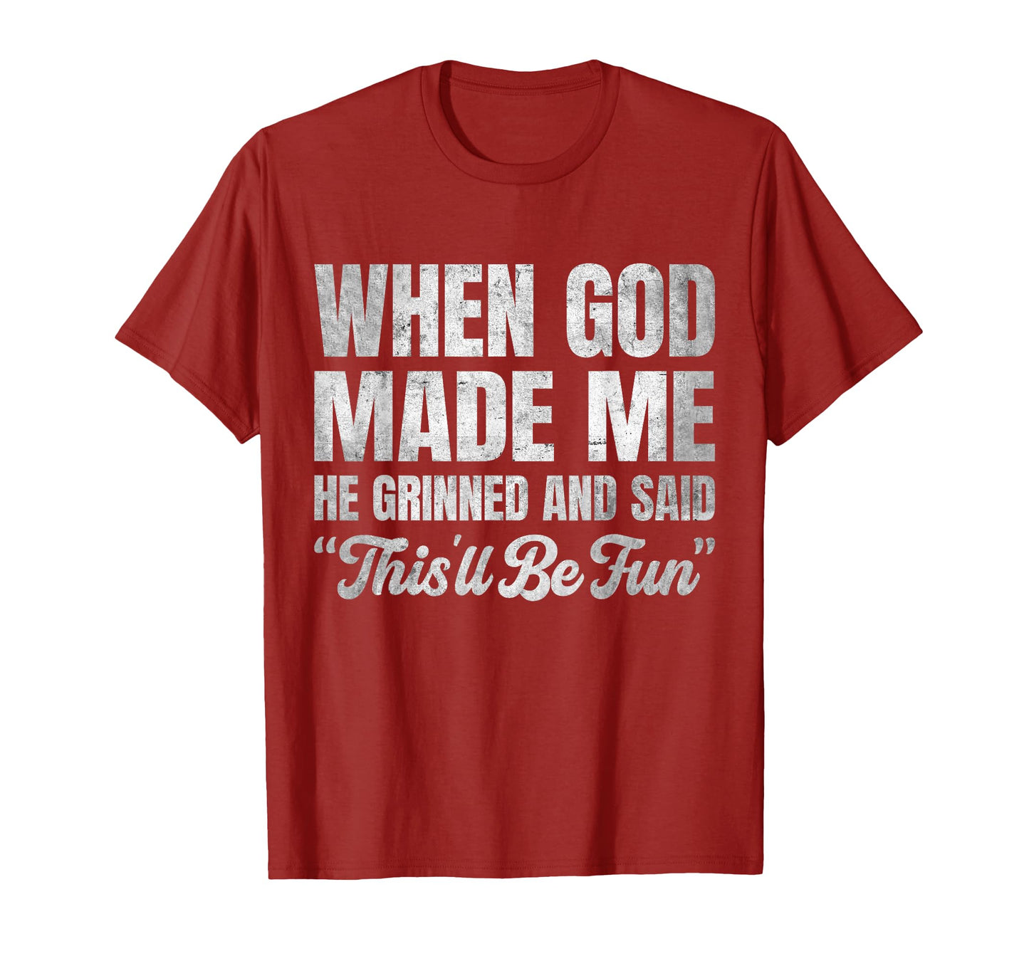 When God Made Me He Grinned and Said This'll Be Fun T-Shirt