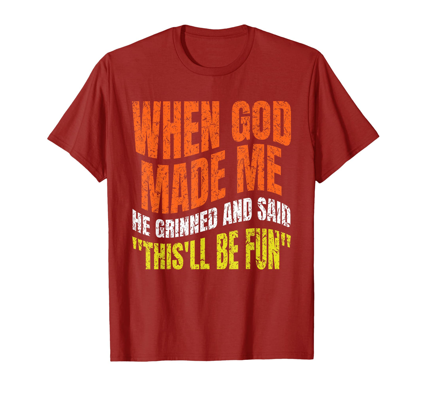 When God Made Me He Grinned and Said Funny joke Saying Gifts T-Shirt