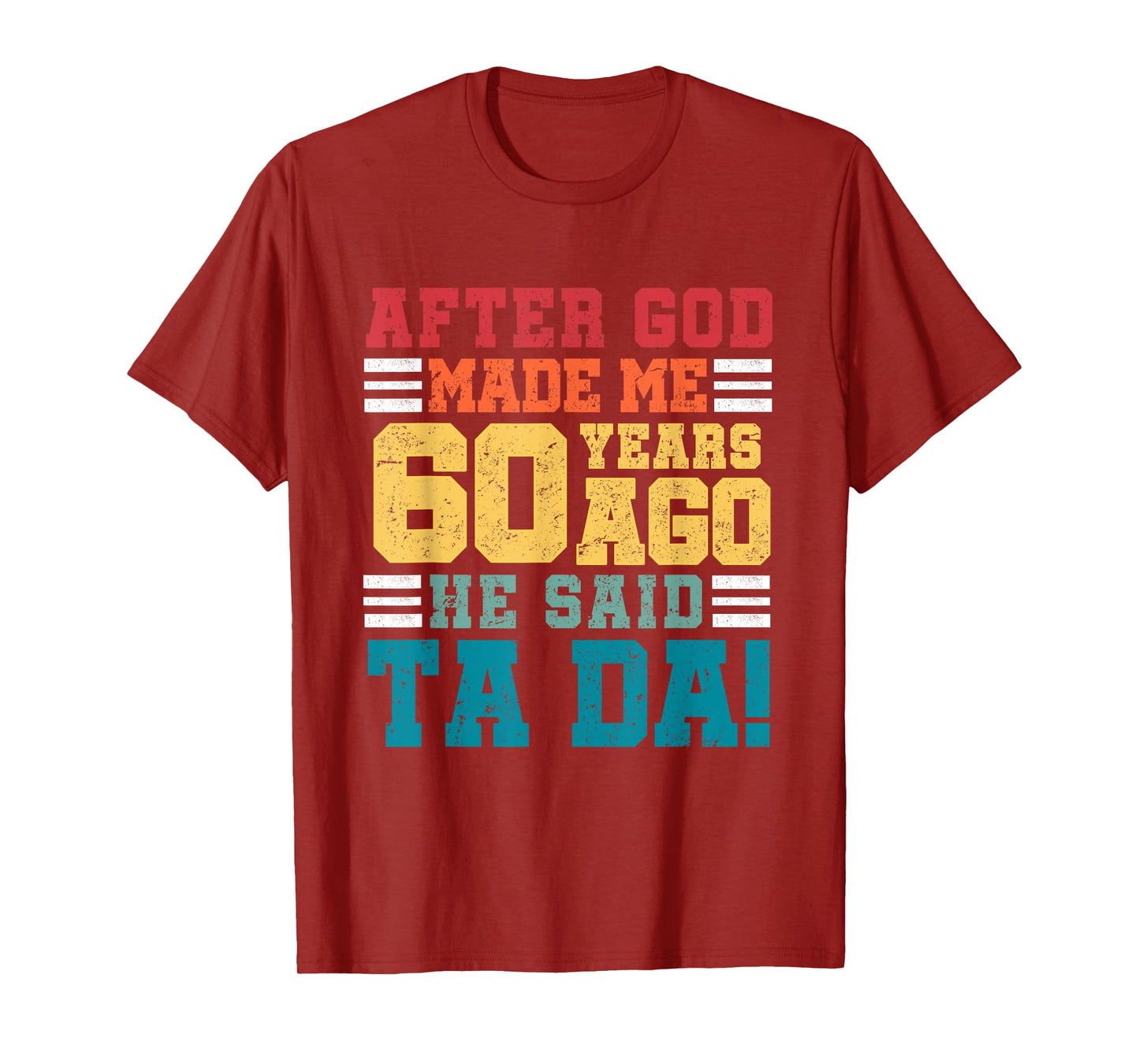 After God Made Me 60 Years Ago He said Ta da 60th Birthday T-Shirt
