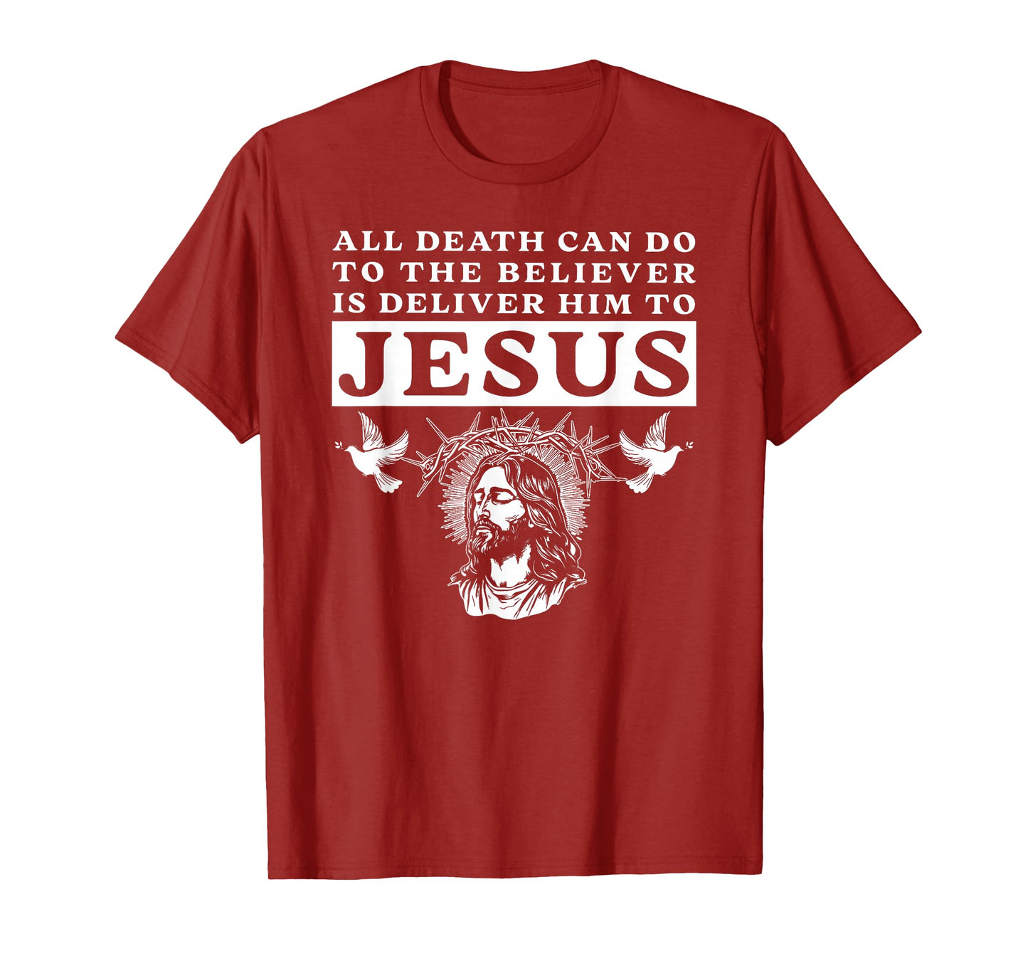 All Death Can Do to The Believer is Deliver Him to Jesus Tee T-Shirt