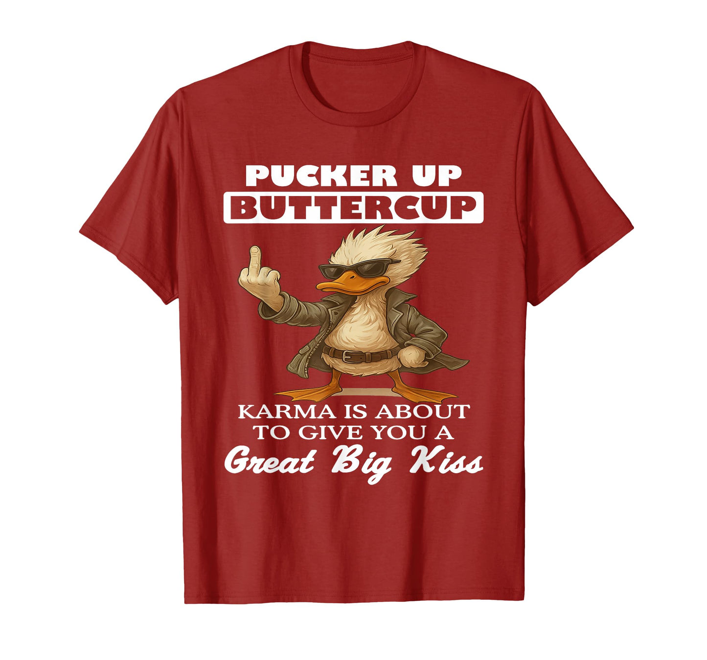 Pucker Up Buttercup Karma is About to Give You A Great Big T-Shirt